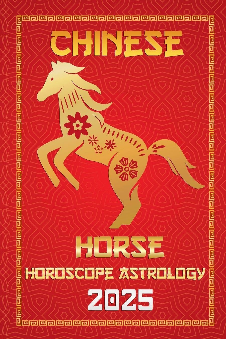 Horse Chinese Horoscope 2025: 7 (Chinese Horoscopes & Astrology Secrets for 2025)
