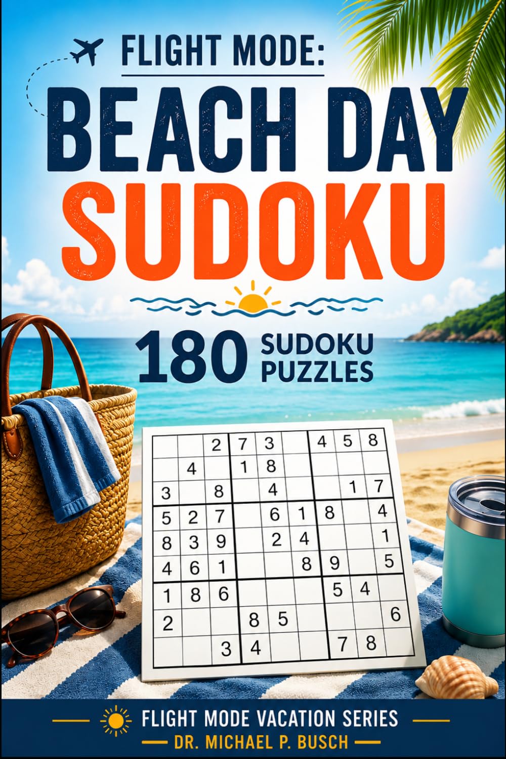Flight Mode: Beach Day Sudoku: 180 Relaxing Sudoku Puzzles for Adults, Beach Vacations, Cruises, and Screen-Free Travel