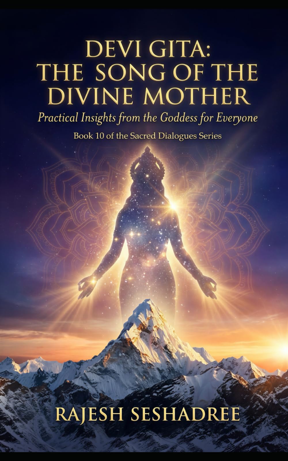 Devi Gita: The Song of the Divine Mother: Practical Insights from the Goddess for Everyone: 10 (Sacred Dialogues)
