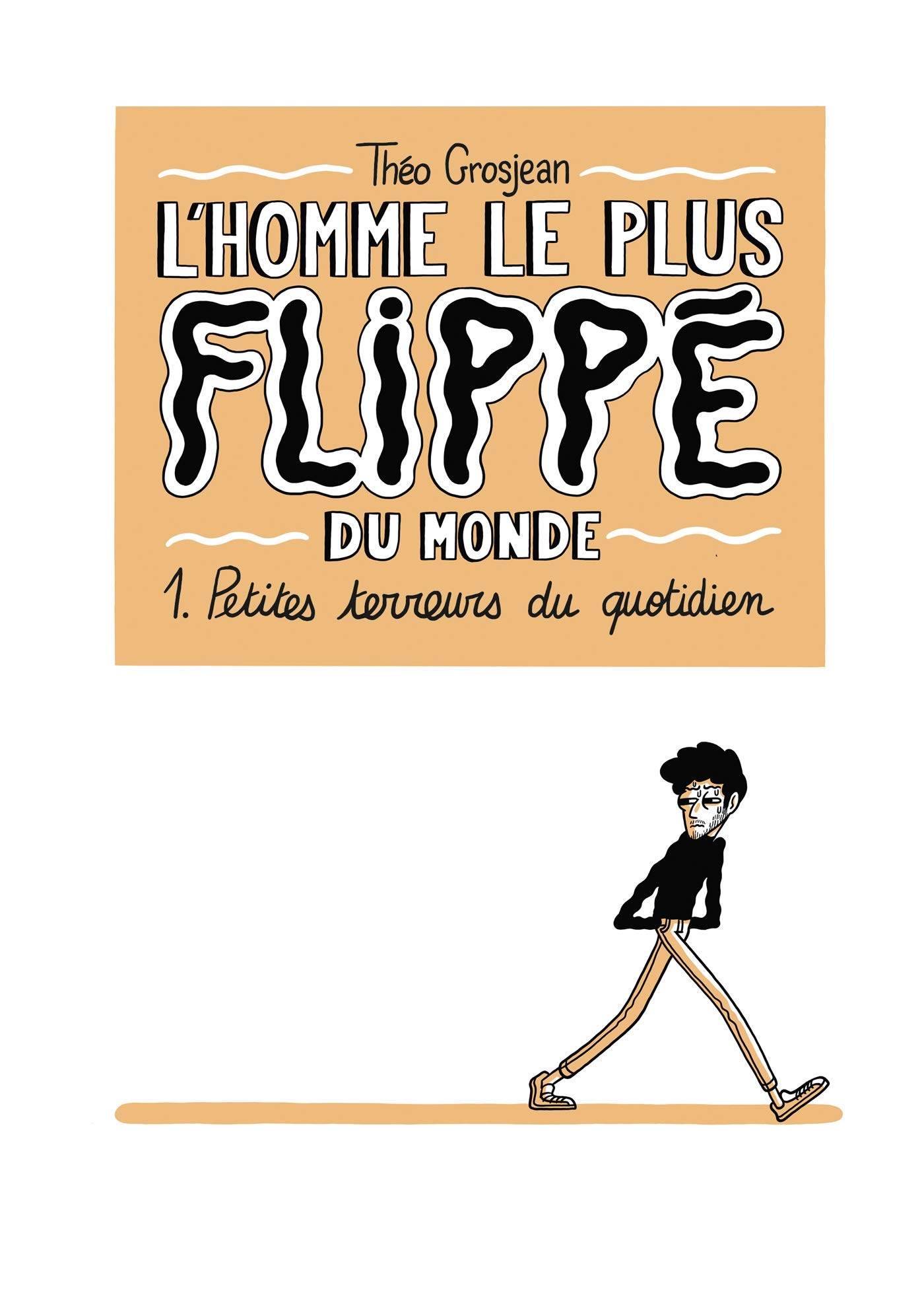 L'Homme le plus flippé du monde T01 - Petites terreurs du quotidien (1)