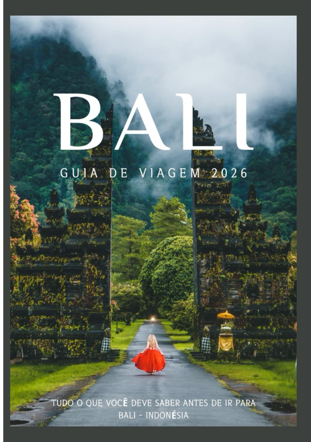 BALI GUIA DE VIAGEMS 2026: Descubra a cultura, a gastronomia, os festivais, os bairros históricos e as aventuras inesquecíveis de Bali. (Updated Low Budget 2026 Travel Guides)