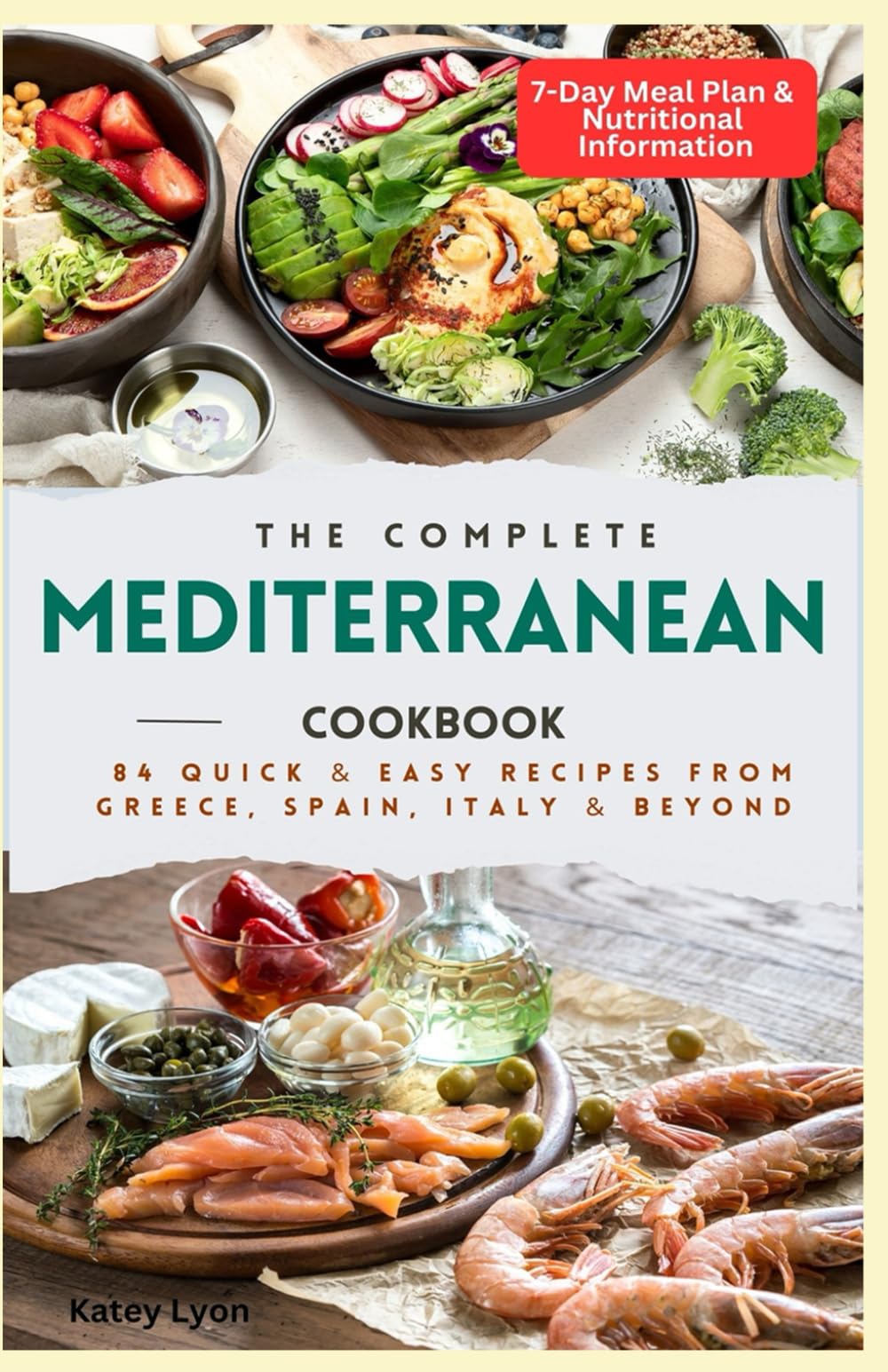 The Complete Mediterranean Cookbook: 84 Quick & Easy Recipes from Greece, Spain, Italy & Beyond - 7 Day Meal Plan & Nutritional Information