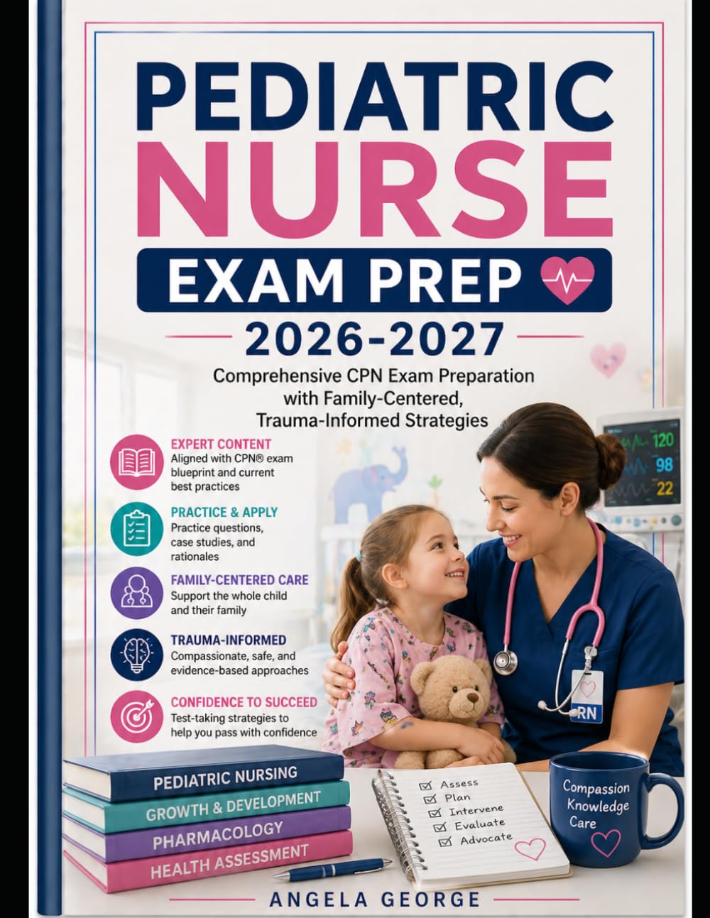 Pediatric Nurse Exam Prep 2026-2027: Comprehensive CPN Exam Preparation with Family-Centered, Trauma-Informed Strategies
