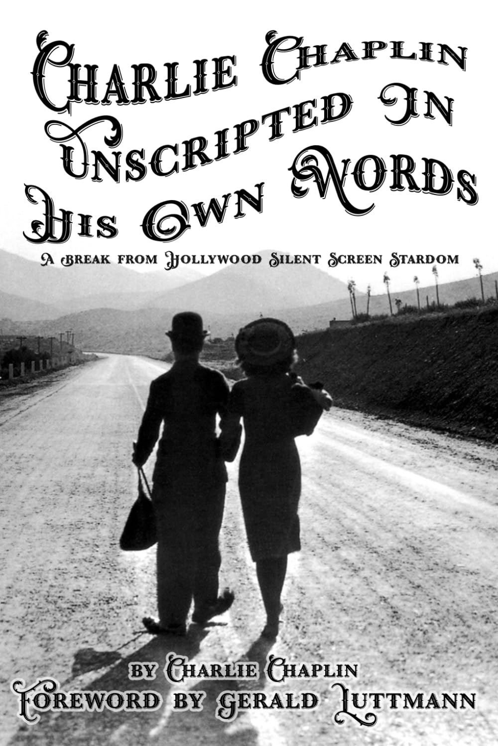 Charlie Chaplin Unscripted: In His Own Words: A Break from Hollywood Silent Screen Stardom