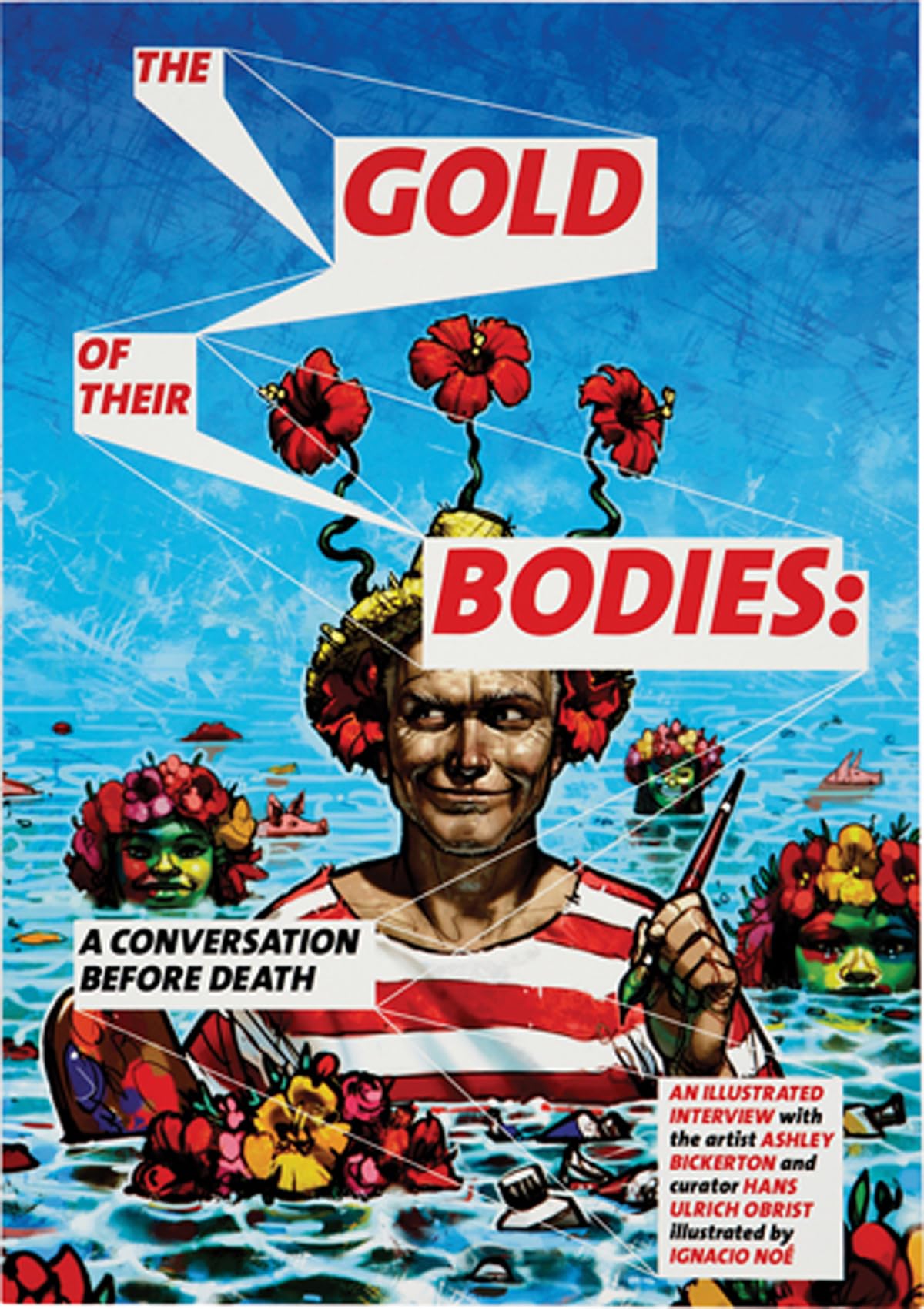 Ashley Bickerton: The Gold of Their Bodies: A Conversation Before Death Paperback – October 1, 2010