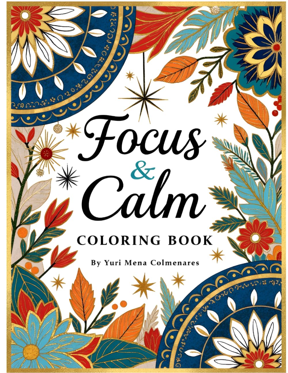 Focus & Calm Coloring Book: Adult Designs to Boost Mindfulness, Relaxation, and Creativity