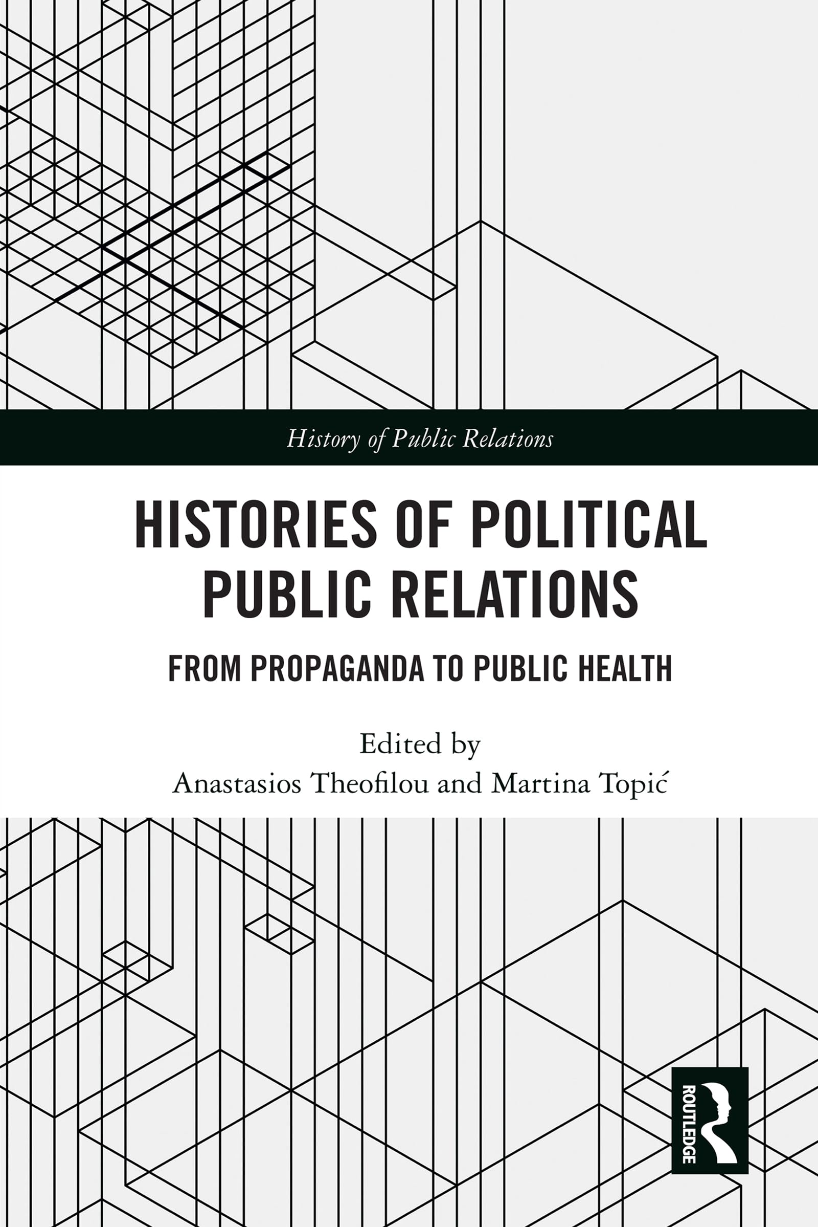 Histories of Political Public Relations: From Propaganda to Public Health (The History of Public Relations)