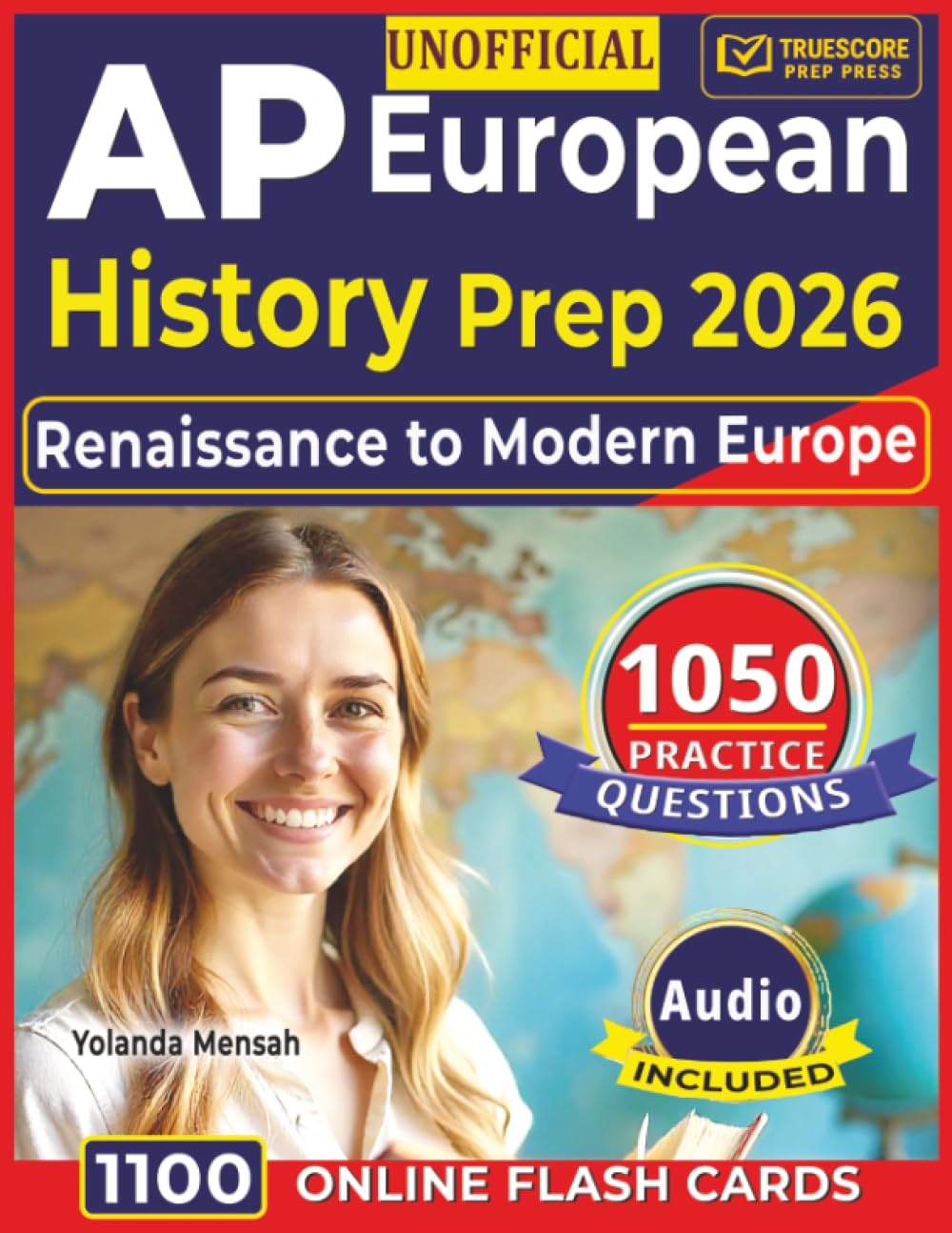 Unofficial AP European History Prep 2026: 1050 High-Yield Practice Questions with In-Depth Explanations Covering All AP Domains from Renaissance to Modern Europe