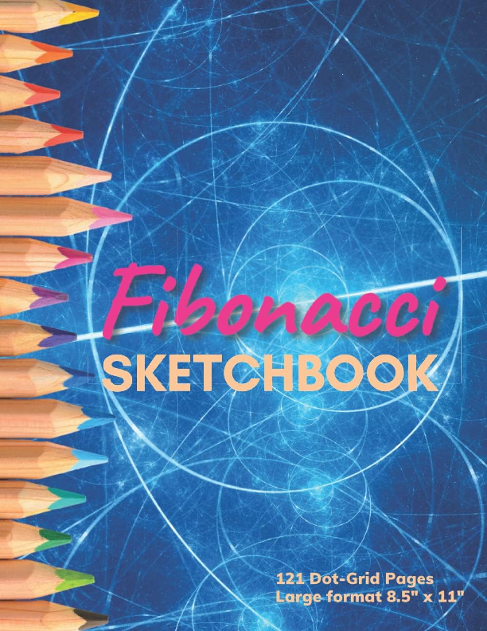Fibonacci Sketchbook: For Creatives; 121 Dot-grid Pages for Doodling, Drawing, Sketching, Mixed media; Large 8.5 x 11" format; great gift idea