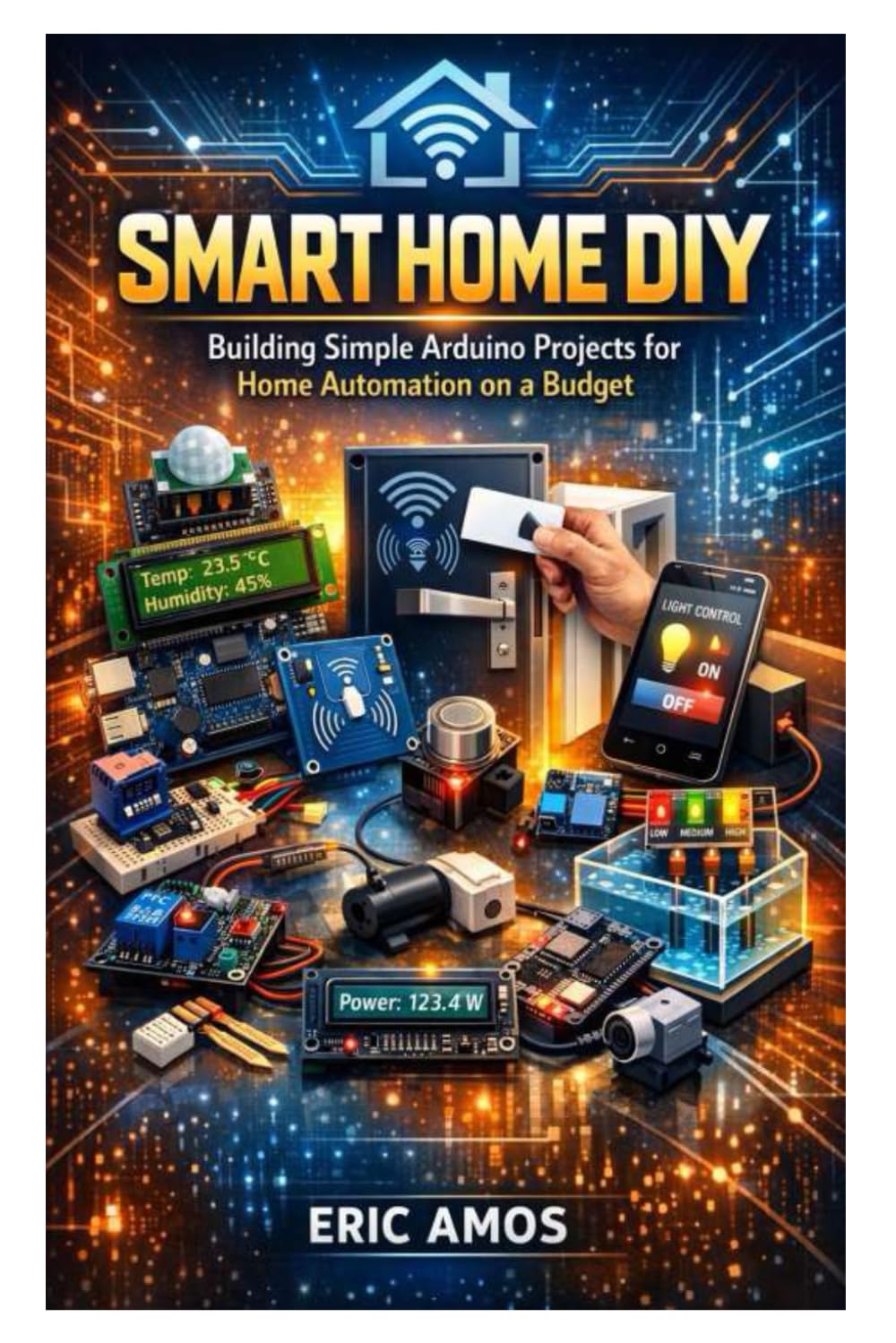 SMART HOME DIY: Building Simple Arduino Projects for Home Automation on a Budget