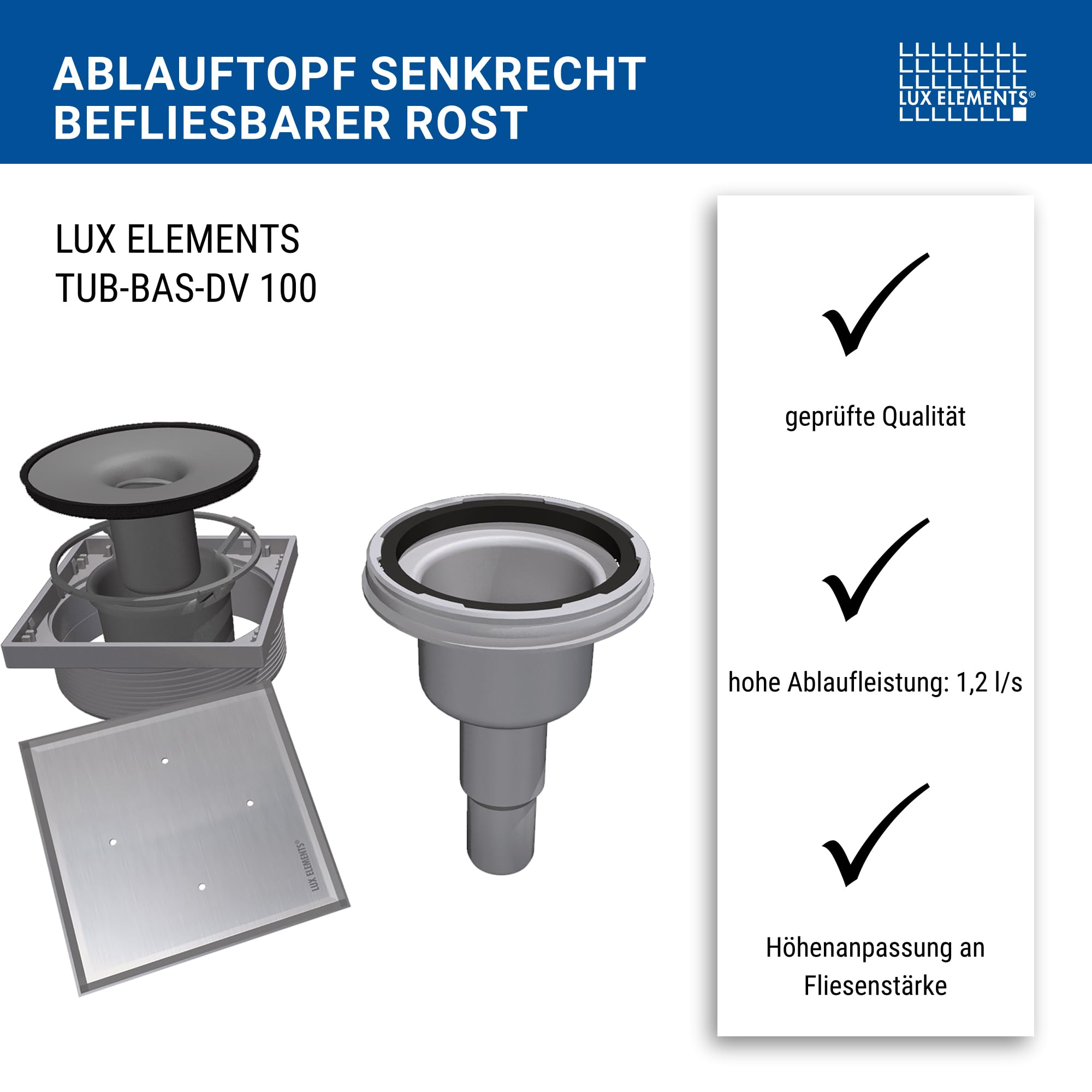 LUX ELEMENTS Senkrechter Ablauftopf TUB-BAS-DV 100 I Ablauftopf mit befliesbarem Rost aus Edelstahl inkl. Geruchsverschluss für Duschböden mit Punktablauf