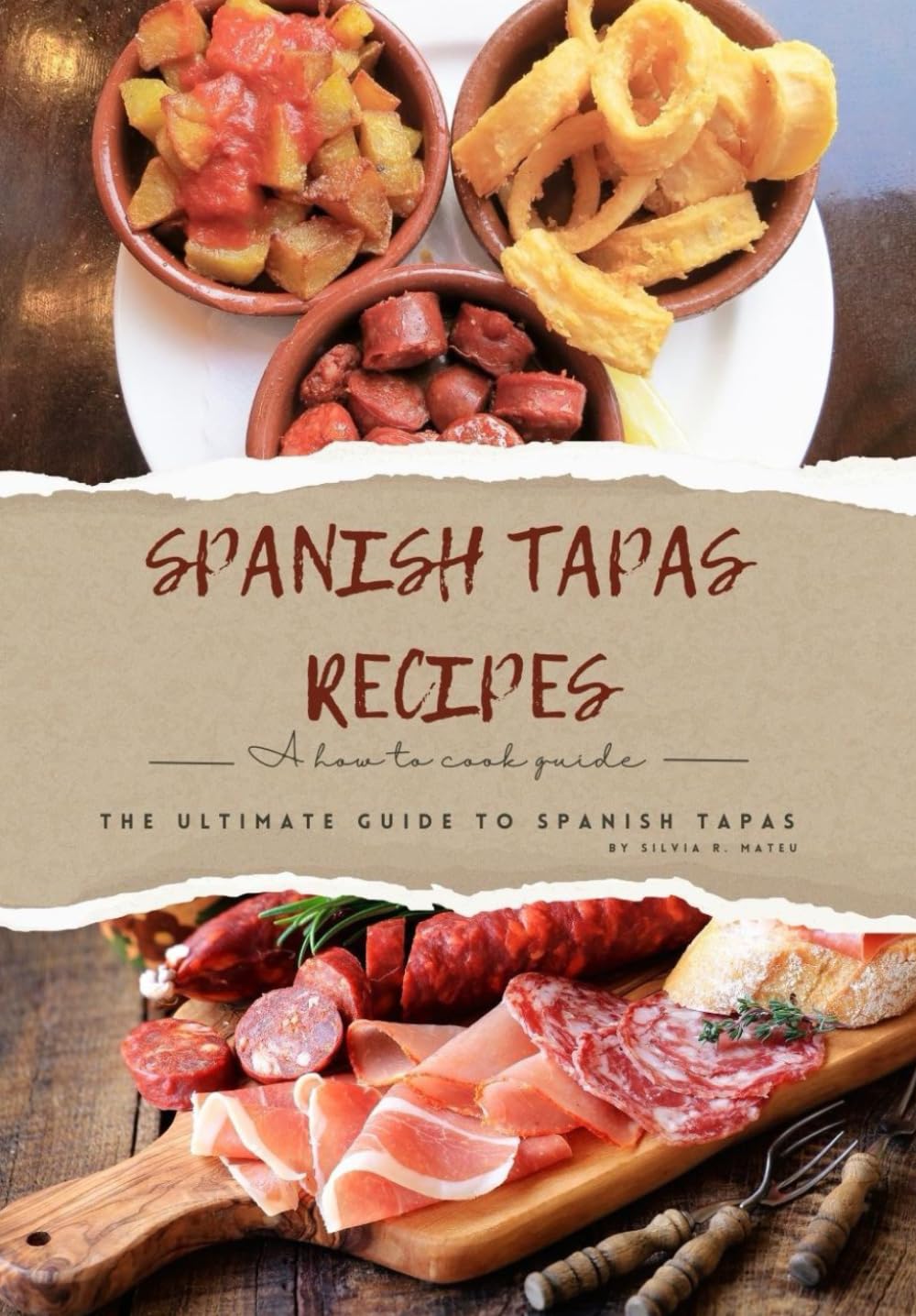 Spanish Tapas Recipes: The ultimate guide to Spanish tapas