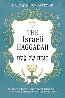 Haggadah for Passover – The Israeli Haggadah: The Modern, Family-Friendly Jewish Haggadah for Celebrating a Meaningful and Traditional Seder (Jewish Family Passover Collection)