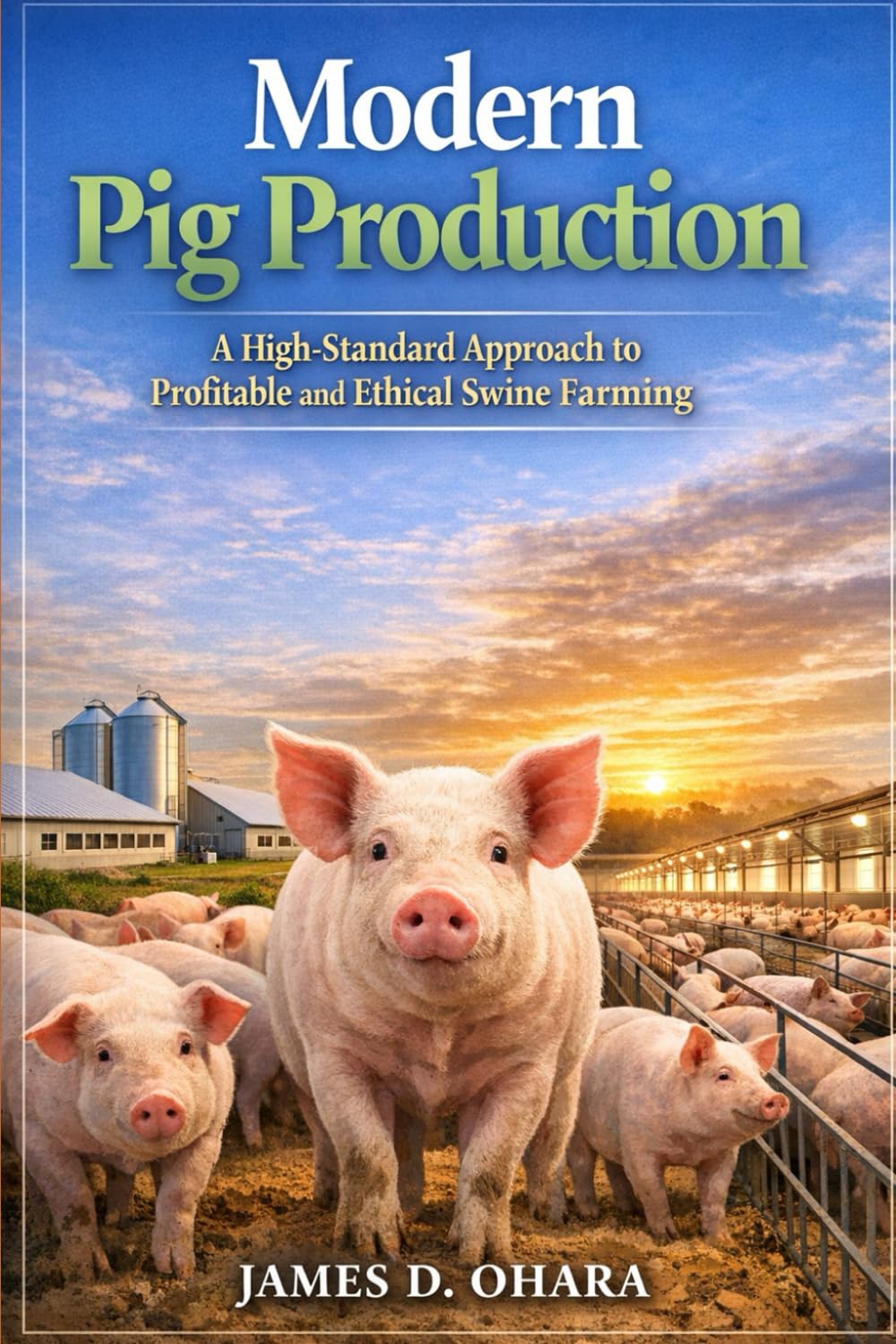 Modern Pig Production: A High-Standard Approach to Profitable and Ethical Swine Farming