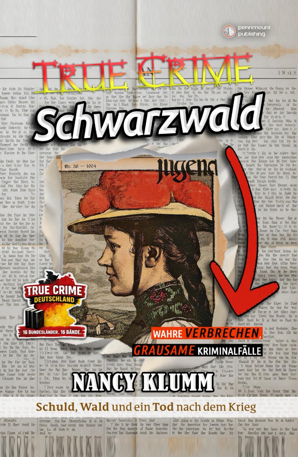 True Crime Schwarzwald – Wahre Verbrechen, grausame Kriminalfälle aus Baden-Württemberg. Schuld, Wald und ein Tod nach dem Krieg: Der ... Deutschland: 16 Bundesländer. 16 Bände.)