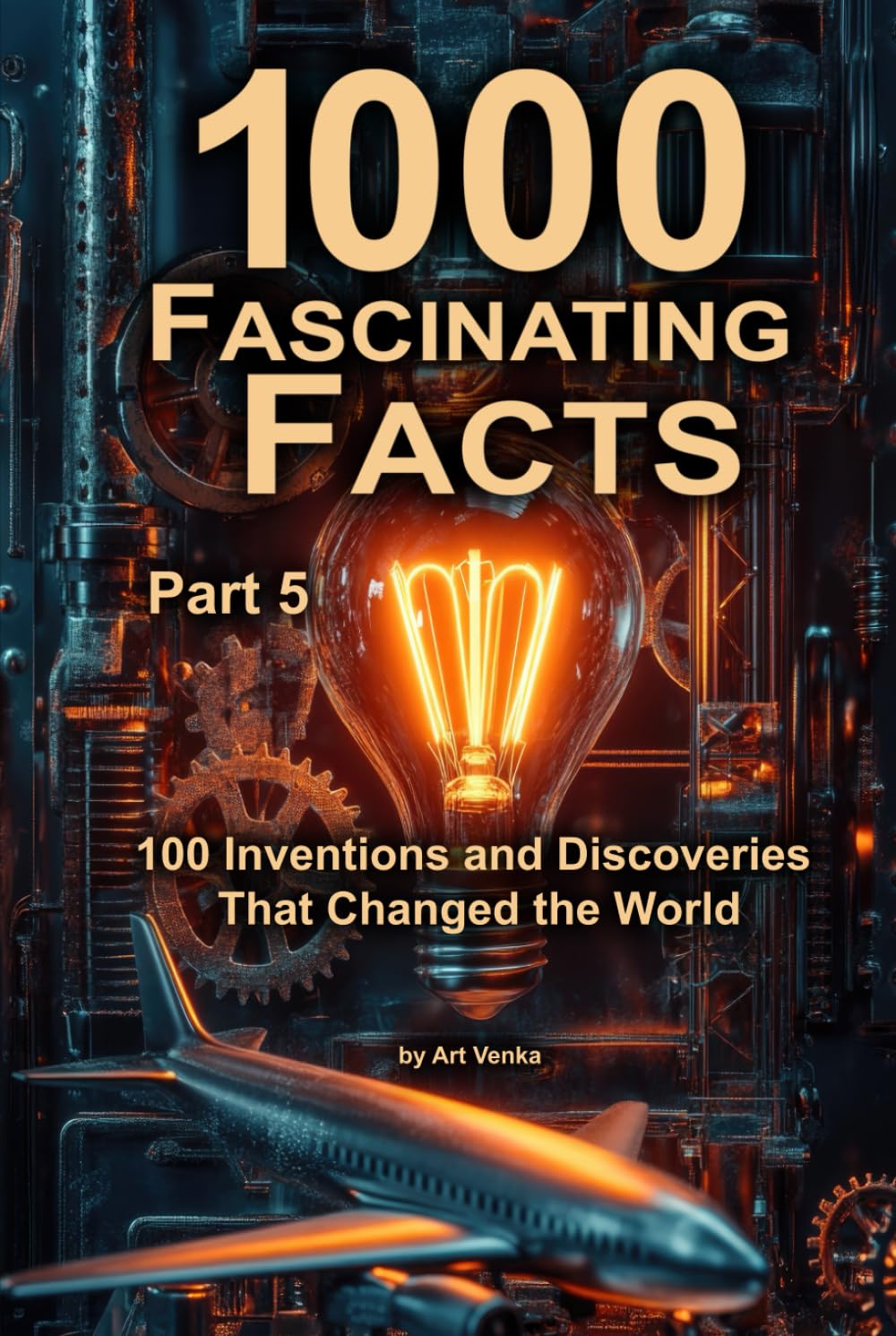 1000 Fascinating Facts - Part 5: 100 Inventions and Discoveries That Changed the World