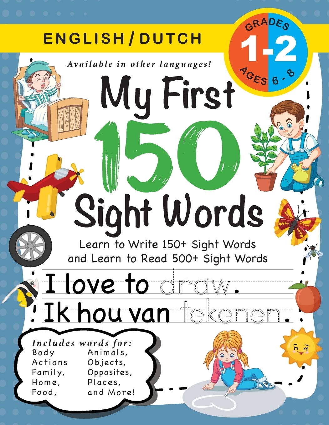 My First 150 Sight Words Workbook : (Ages 6-8) Bilingual (English / Dutch) (Engels / Nederlands): Learn to Write 150 and Read 500 Sight Words (Body, Actions, Family, Food, Opposites, Numbers, Shapes,