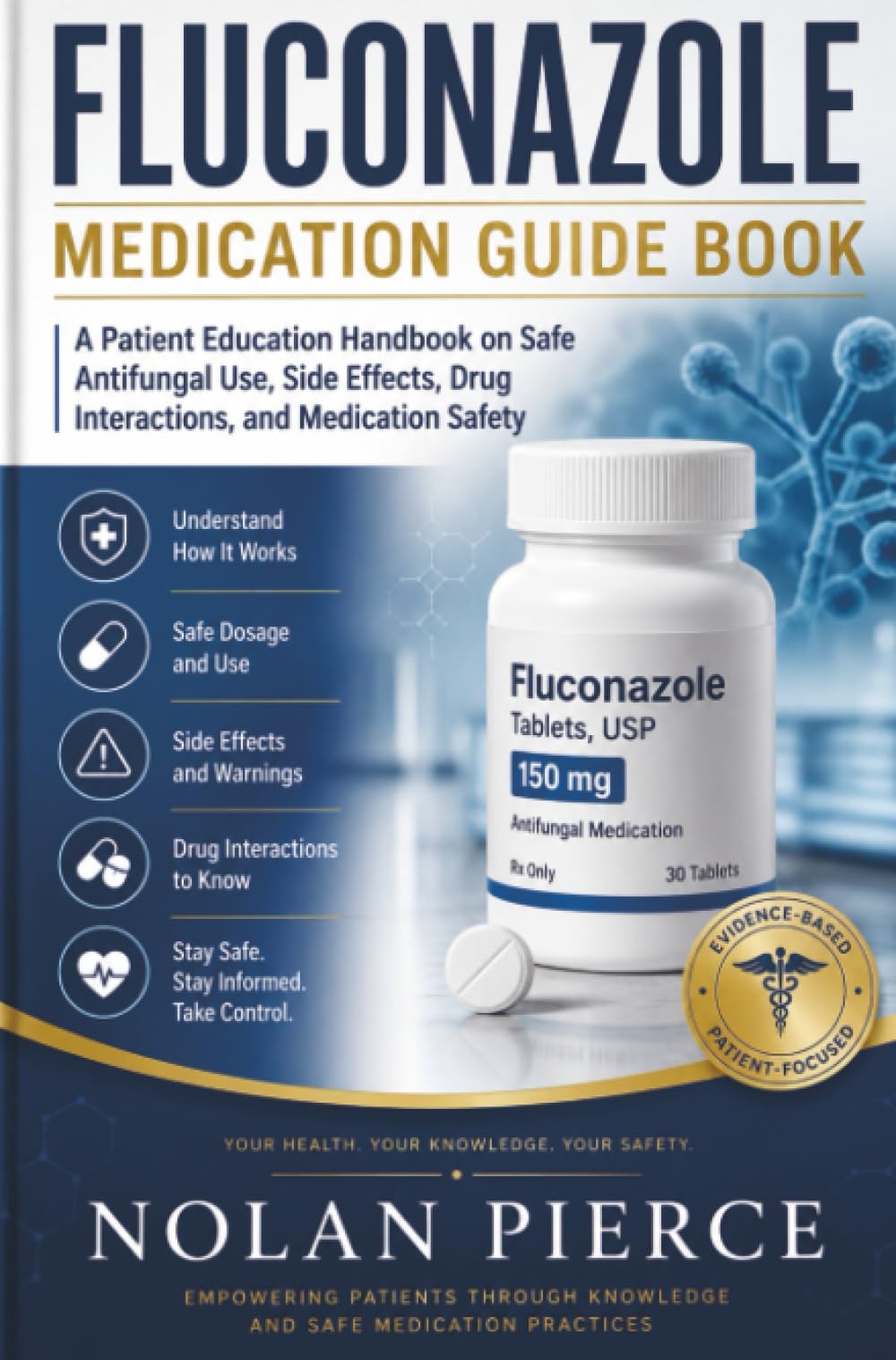 Fluconazole Medication Guide Book: A Patient Education Handbook on Safe Antifungal Use, Side Effects, Drug Interactions, and Medication Safety