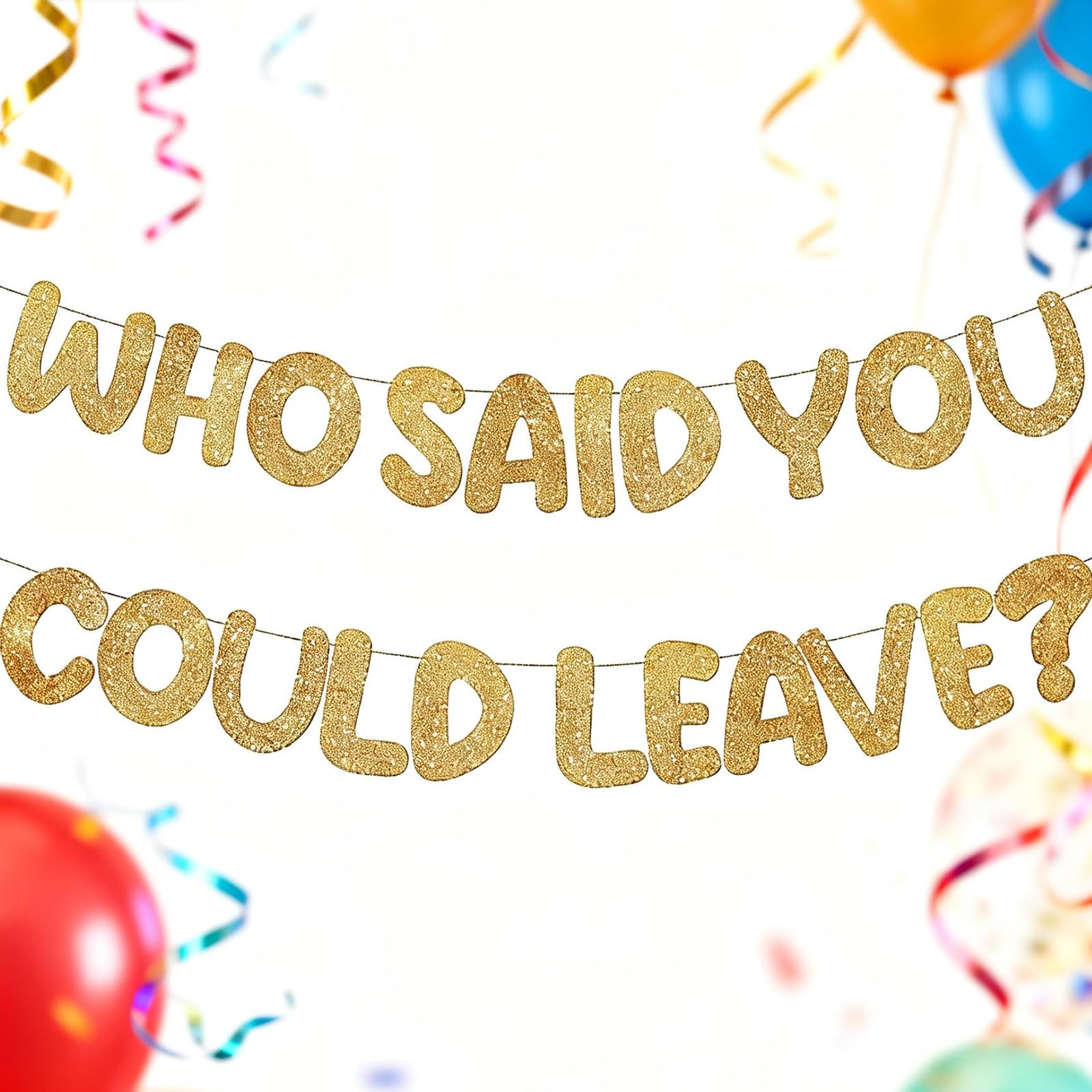 Leaving Decorations Banner - Humorous Farewell Sign with 'WHO SAID YOU COULD LEAVE?' Message - Easy to Install Glitter Party Banner for Goodbye Parties - Includes Needle & Ribbon