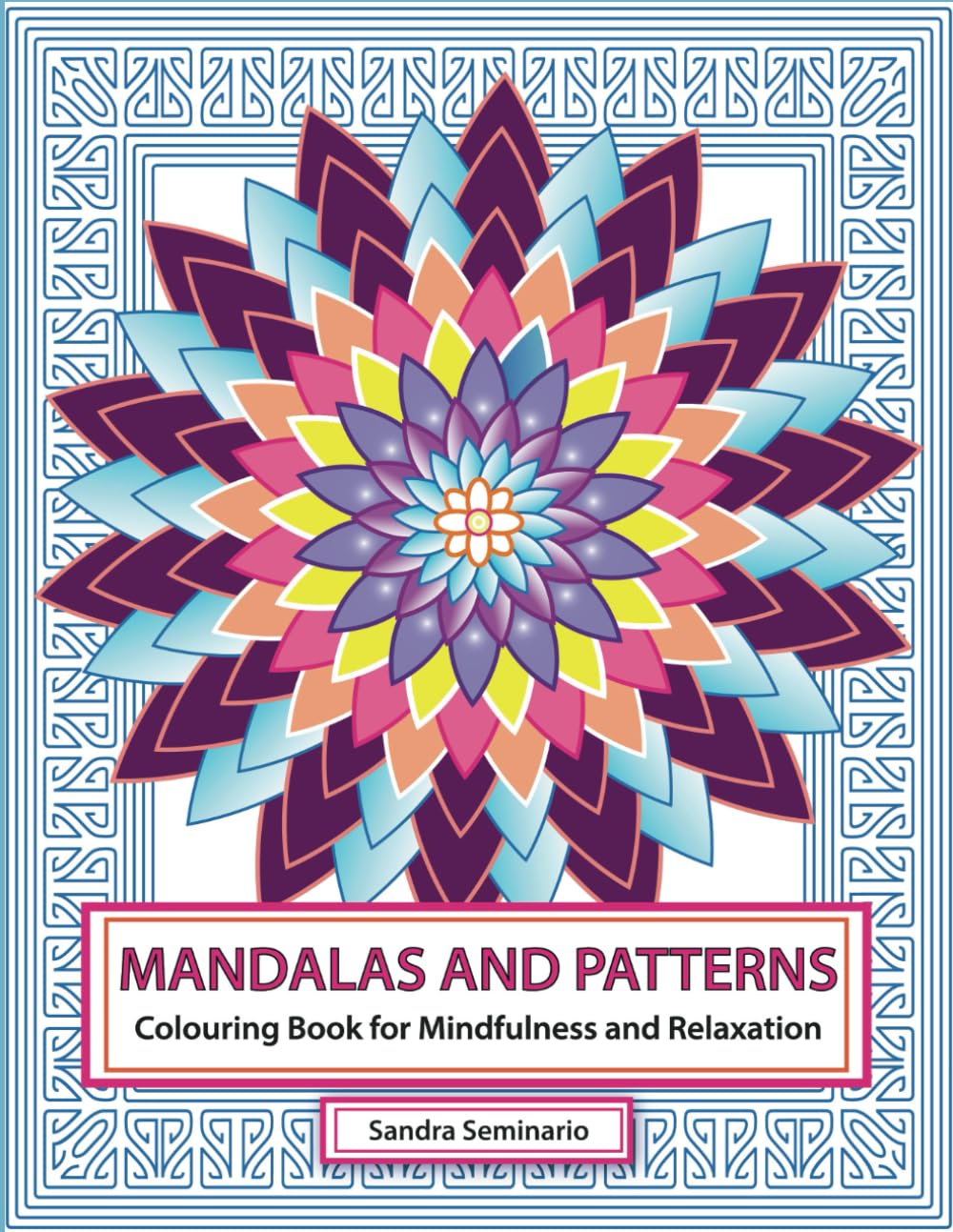 Mandalas and Patterns Colouring Book for Adults and Teens, Stress Relief, Mindfulness and Meditation Colouring Pages: Serenity and Anxiety Relief Colouring Pages