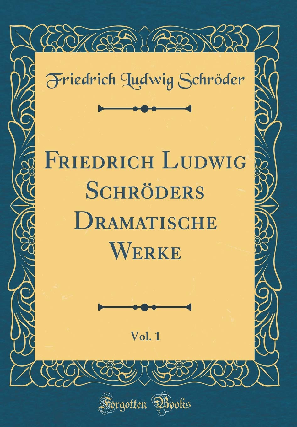 Friedrich Ludwig Schröders Dramatische Werke, Vol. 1 (Classic Reprint)
