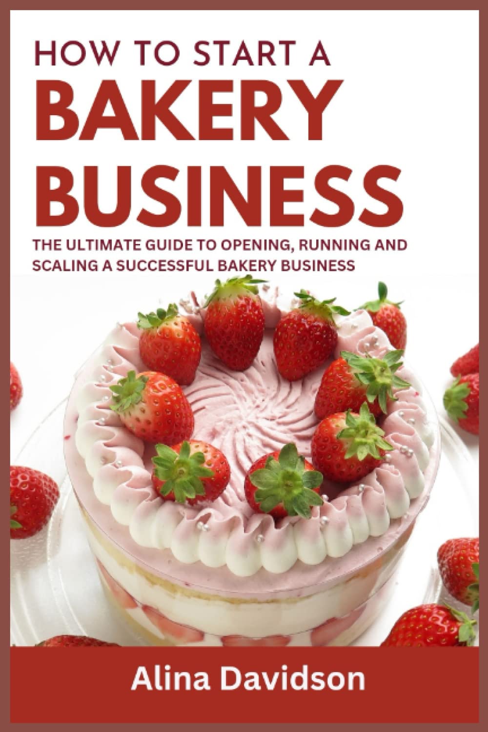 How to Start a Bakery Business: The Ultimate Guide to Opening, Running and Scaling a Successful Bakery Business in 2023
