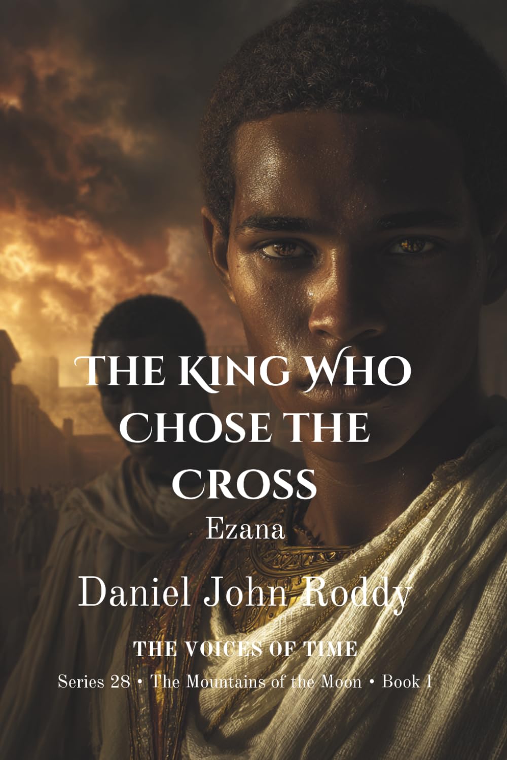The King Who Chose the Cross: Ezana (Series 28: The Mountains of the Moon)