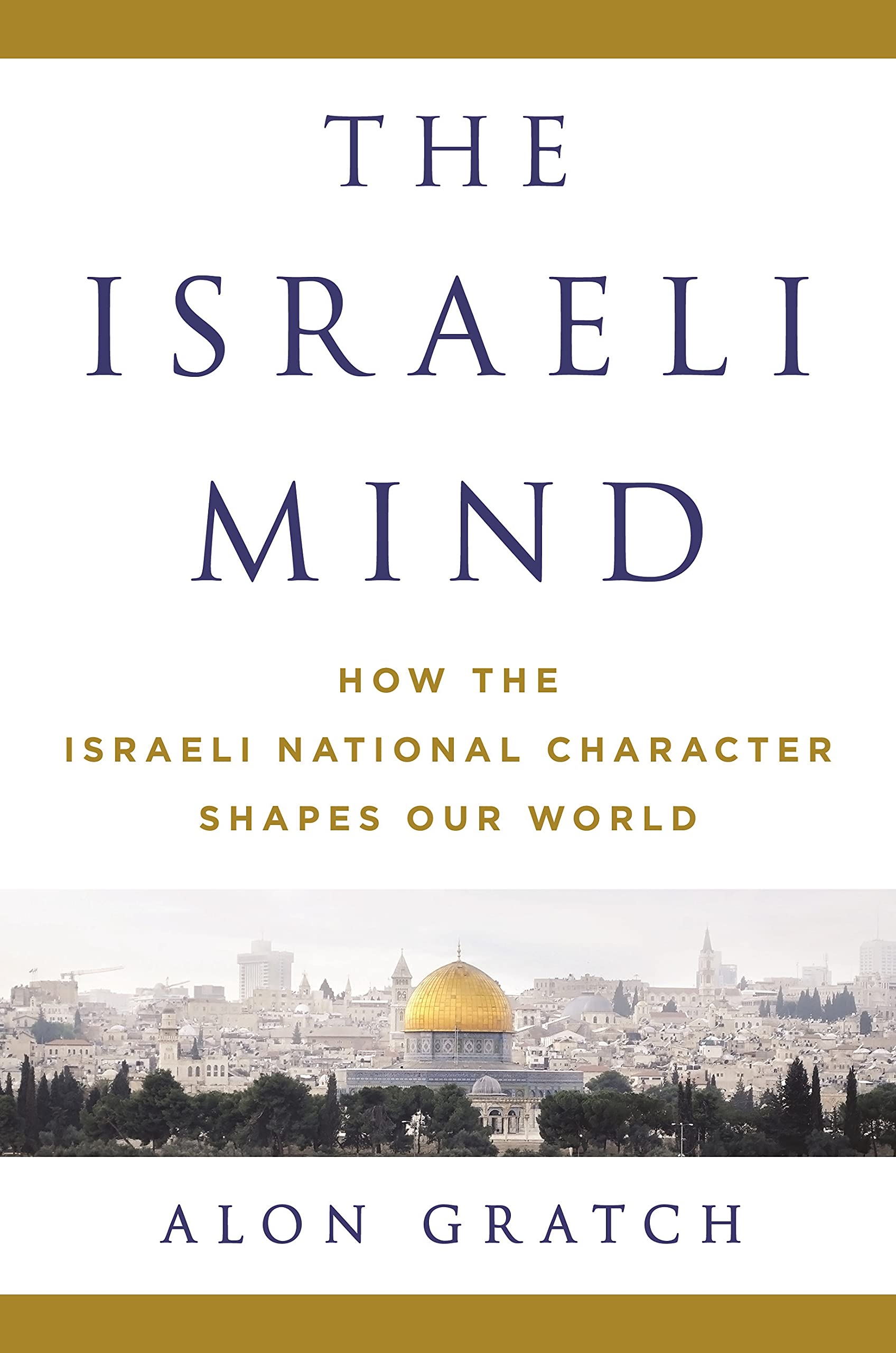 The Israeli Mind: How the Israeli National Character Shapes Our World