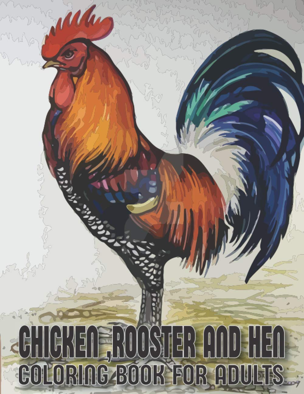 Chickens, Rooster And Hens Coloring Book for Adults: An adults Chicken And Rooster Coloring Book with 29 unique Coloring Pages of Roosters, hens, chickens and chicks (rooster coloring book)