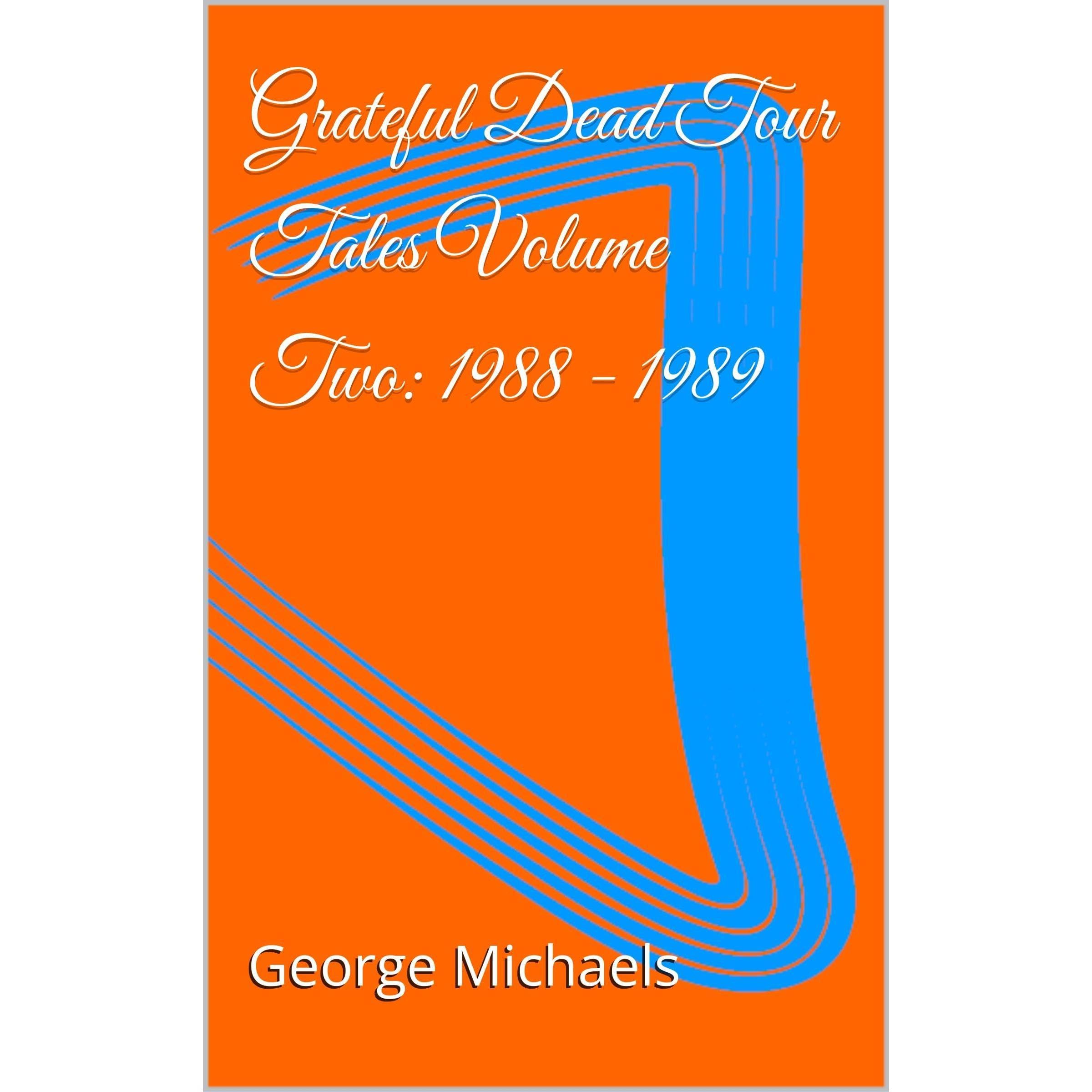 Grateful Dead Tour Tales Volume Two: 1988 - 1989