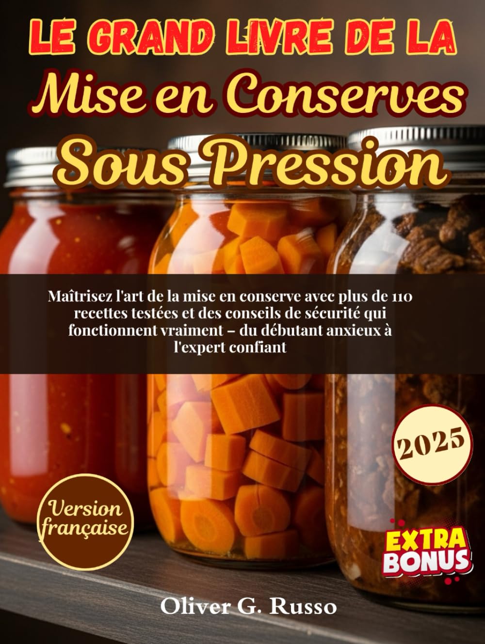 Le Grand Livre de la Mise en Conserves Sous Pression: Maîtrisez l'art de la mise en conserve avec plus de 110 recettes testées et des conseils de ... – du débutant anxieux à l'expert confiant.