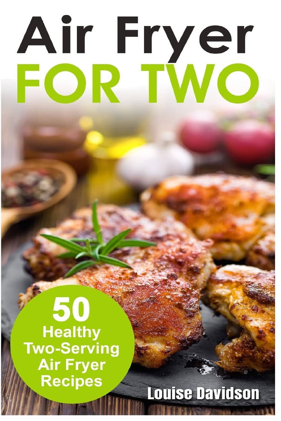 Air Fryer for Two: 50 Healthy Two-Serving Air Fryer Recipes (Small Batch Recipe Books)