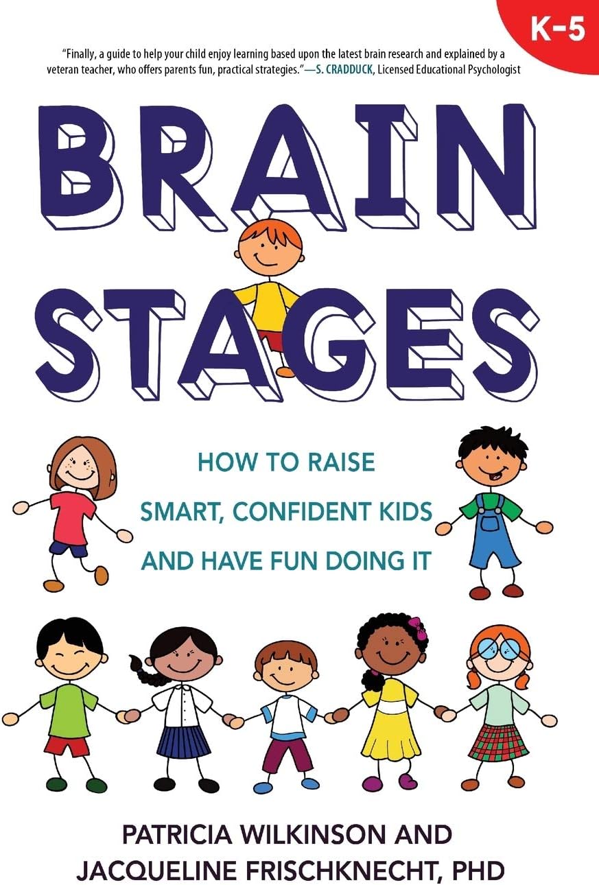 Brain Stages: How to Raise Smart, Confident Kids and Have Fun Doing It, K-5