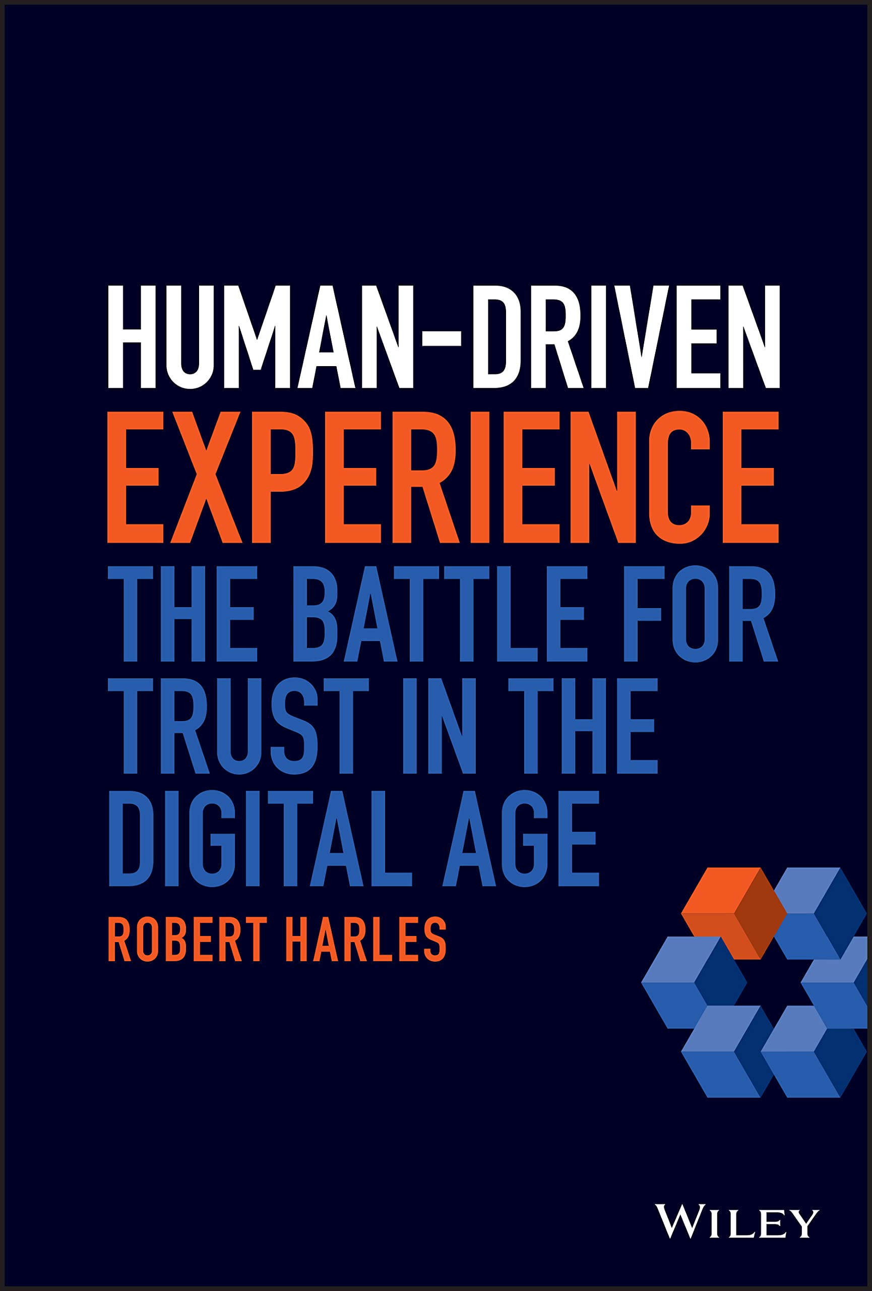 Human–Driven Experience – The Battle for Trust in the Digital Age Harles