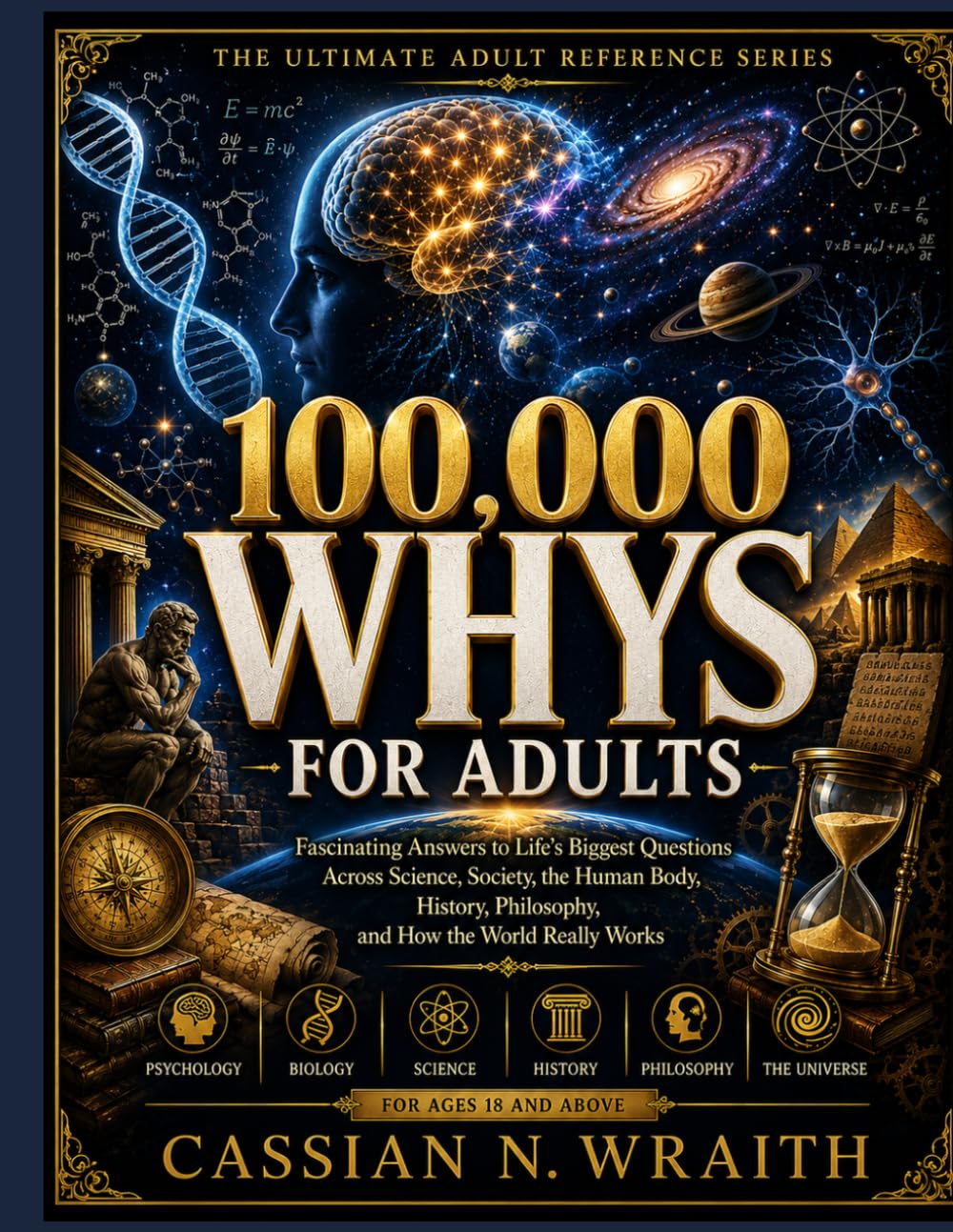 100,000 WHYS FOR ADULTS: Fascinating Answers to Life’s Biggest Questions Across Science, Society, the Human Body, History, Philosophy, and How the World Really Works