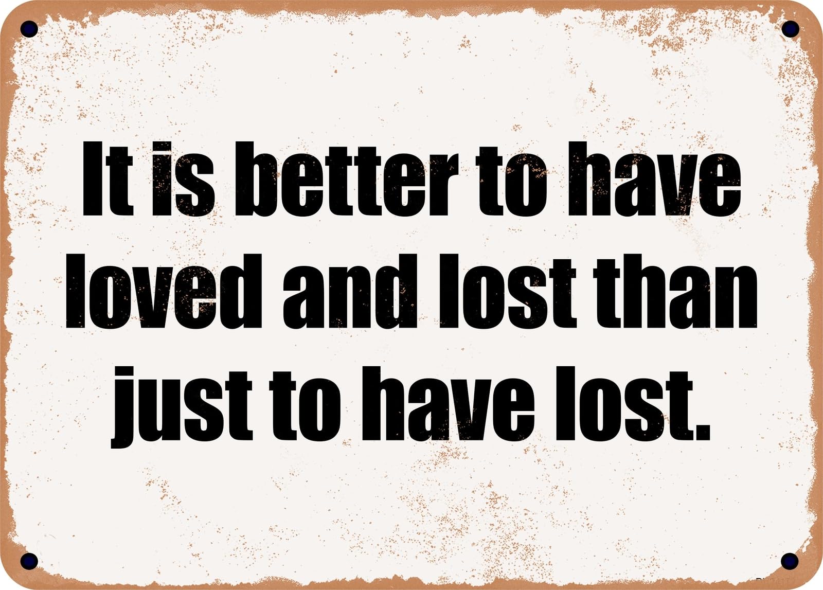 Miaomansenstore Metal Sign - It Is Better To Have Loved And Lost Than Just To Have Lost Home Decor