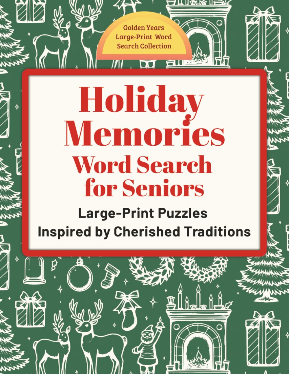Holiday Memories Word Search for Seniors: Large-Print Puzzles Inspired by Cherished Traditions (Golden Years Press: Golden Years Large-Print Word Search Collection)