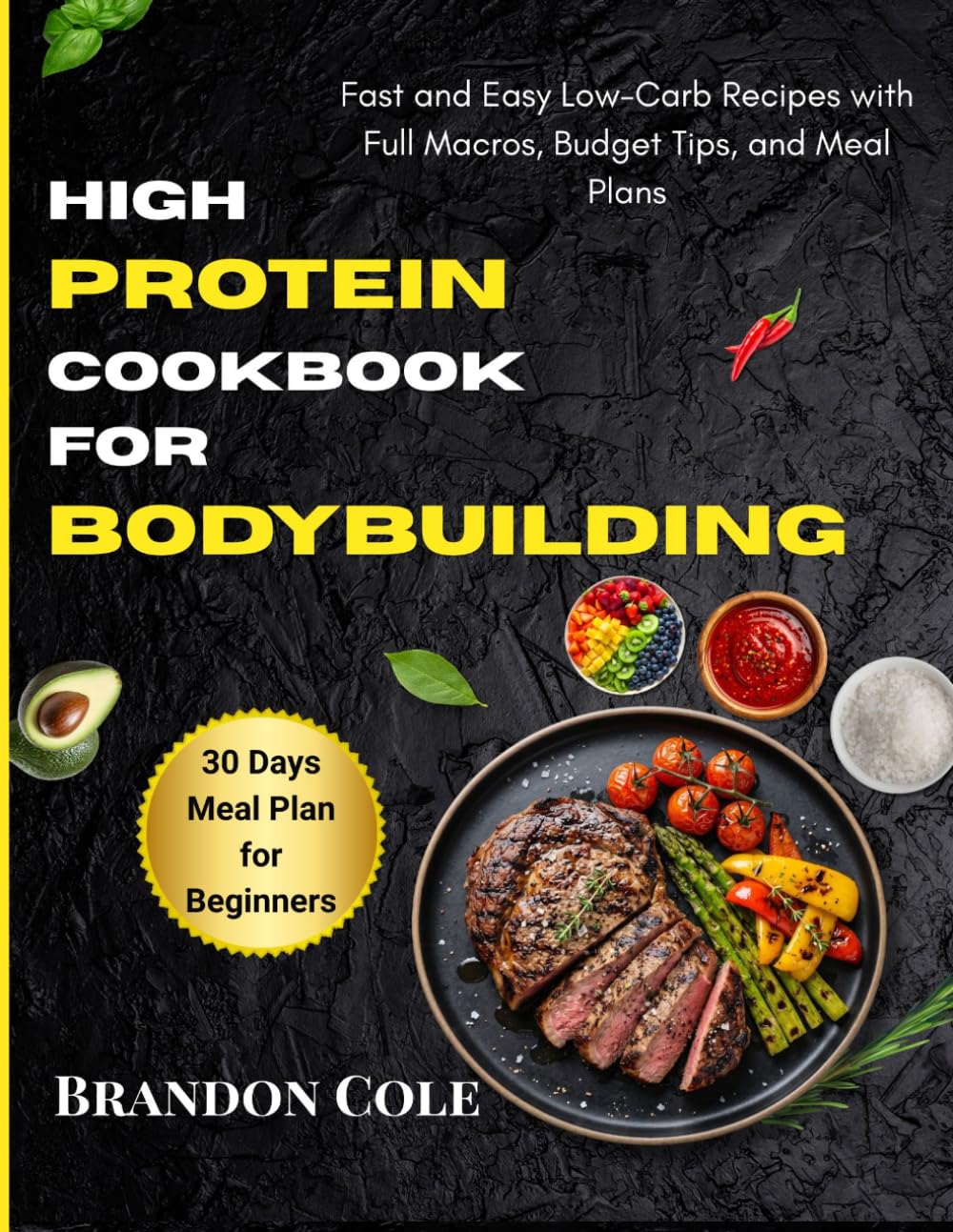 High Protein Cookbook for Bodybuilding: Fast and Easy Low-Carb Recipes with Full Macros, Budget Tips, and Meal Plans