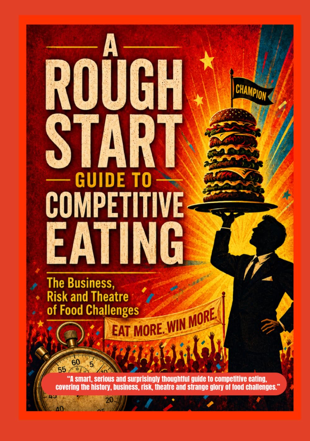 A Rough Start Guide To Competitive Eating (A Rough Start Guide : Side Hustle To International Business)