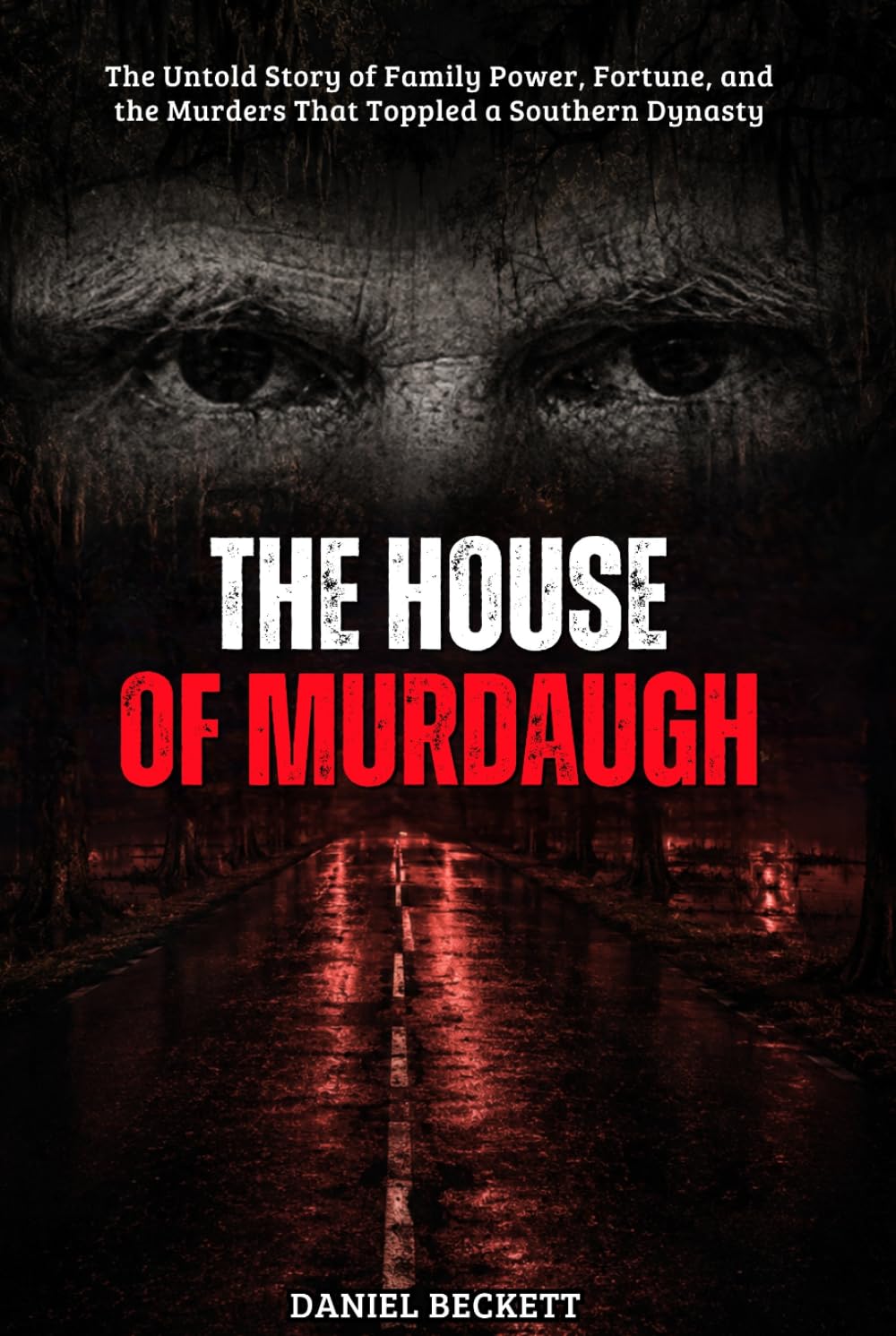 THE HOUSE OF MURDAUGH: The Untold Story of Family Power, Fortune, and the Murders That Toppled a Southern Dynasty