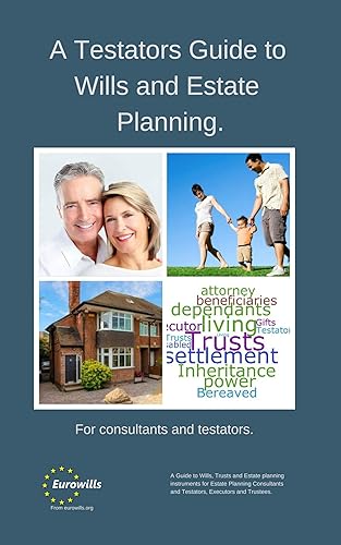 A Testator's Guide to Will Writing: A guide to Will Writing for Testators and Will Writers. (Eurowills Guide Book 1)