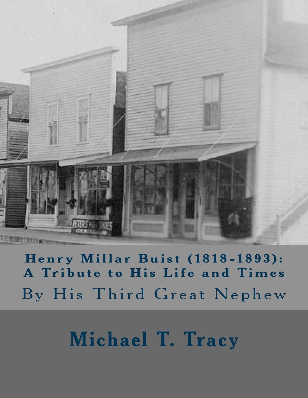 Henry Millar Buist (1818-1893): A Tribute to His Life and Times: By His Third Great Nephew