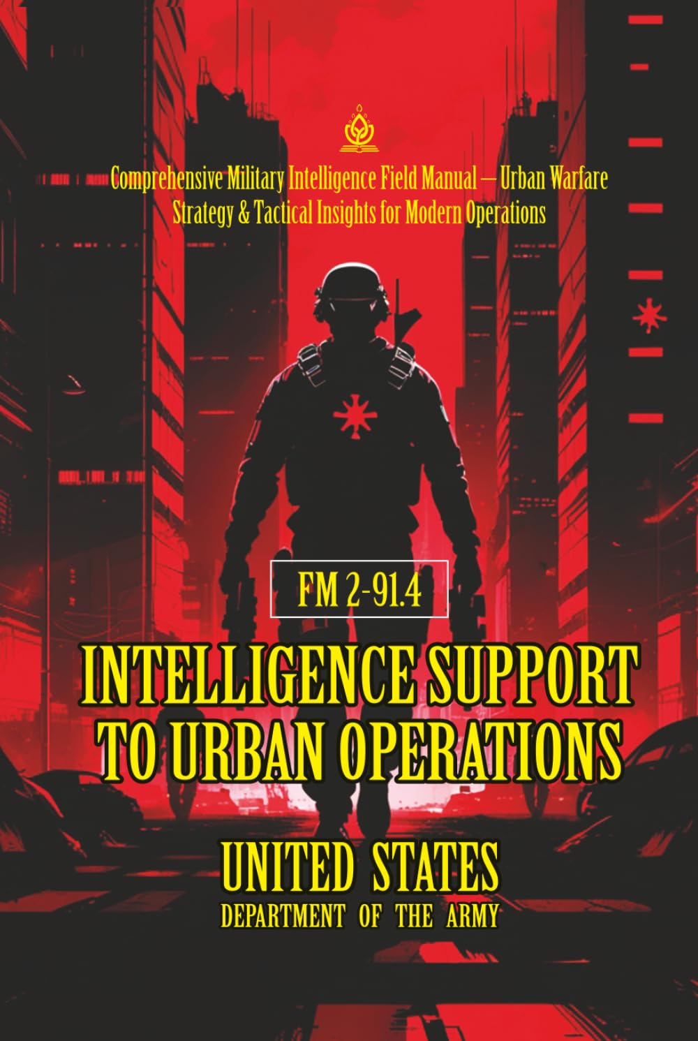 FM 2-91.4 Intelligence Support to Urban Operations: [Annotated] Comprehensive Military Intelligence Field Manual – Urban Warfare Strategy & Tactical Insights for Modern Operations