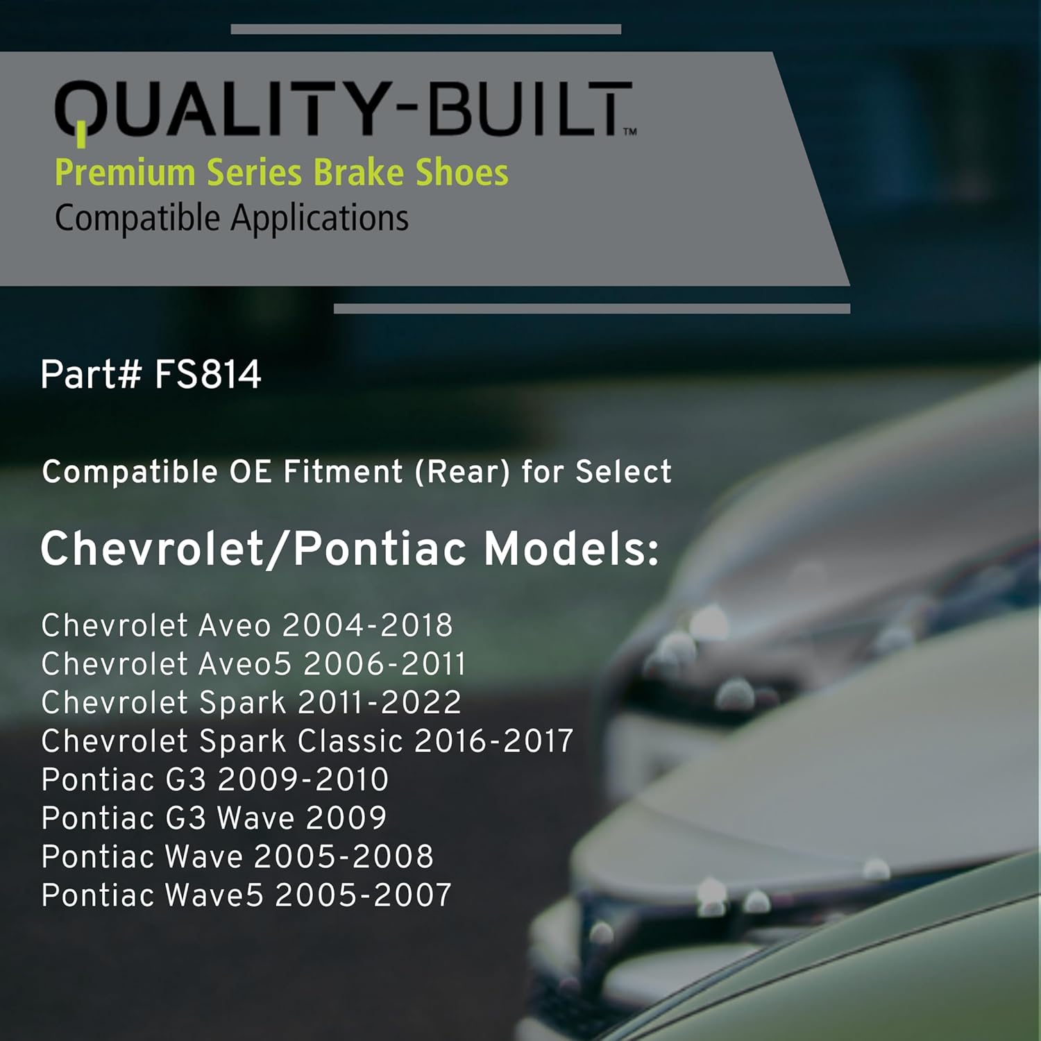 QUALITY-BUILT Rear Drum Brake Shoes, FS814, Compatible with 2004-2022 Chevrolet/Pontiac (Aveo,Aveo5,G3,G3 Wave,Spark,Spark Classic,Wave,Wave5)