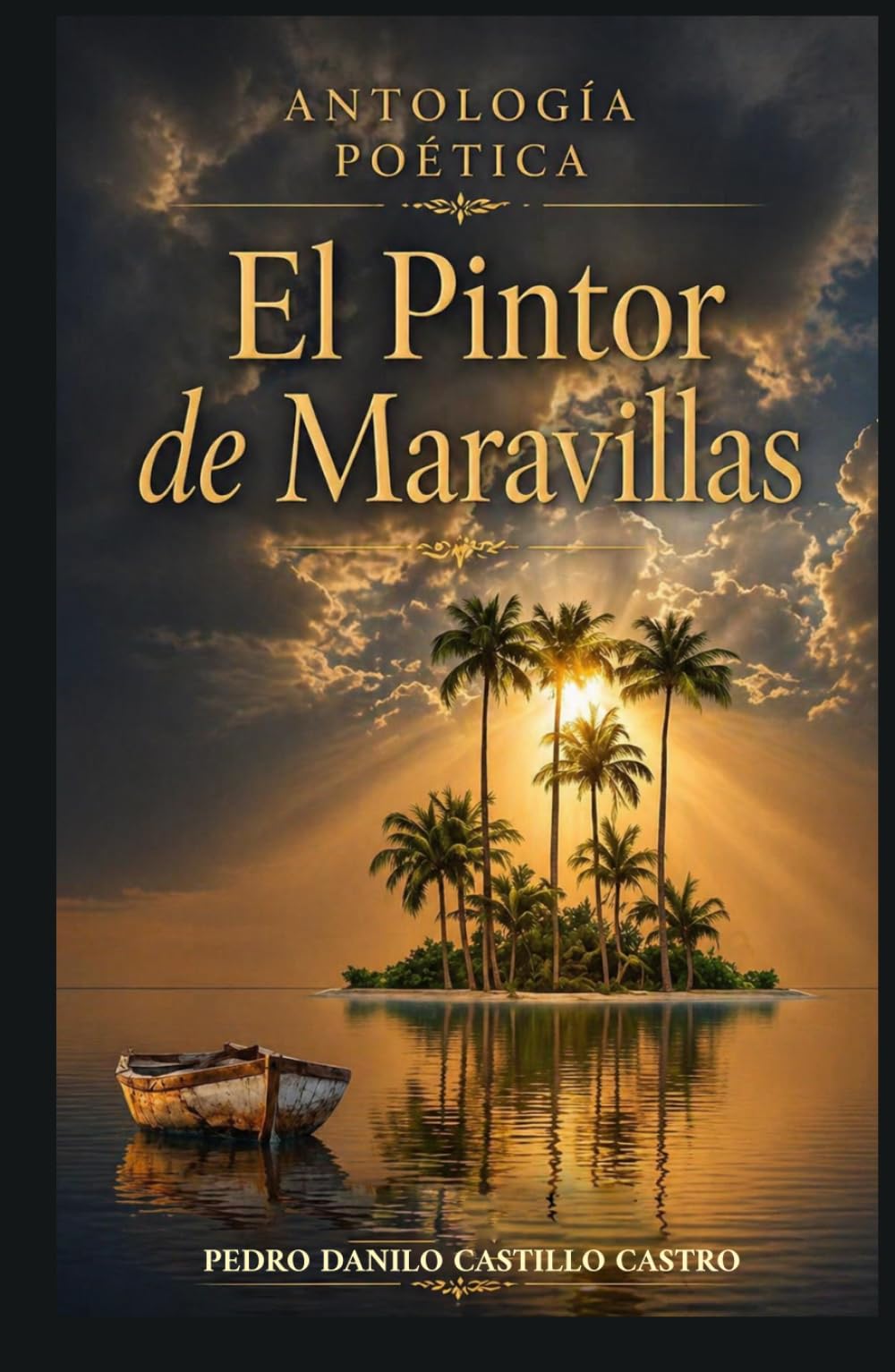 Antología poética El Pintor de Maravillas: Reflexiones sobre la vida, el amor y el paso del tiempo (Antología Poética: Poesía y Vida)