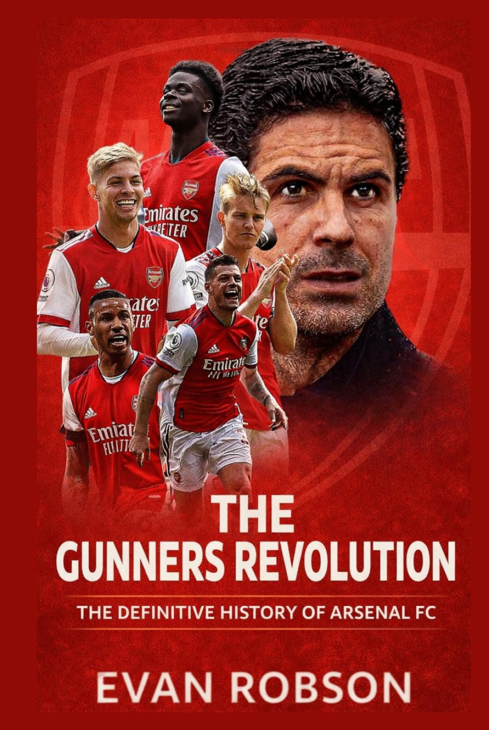 The Gunners Revolution: The Definitive History of Arsenal FC