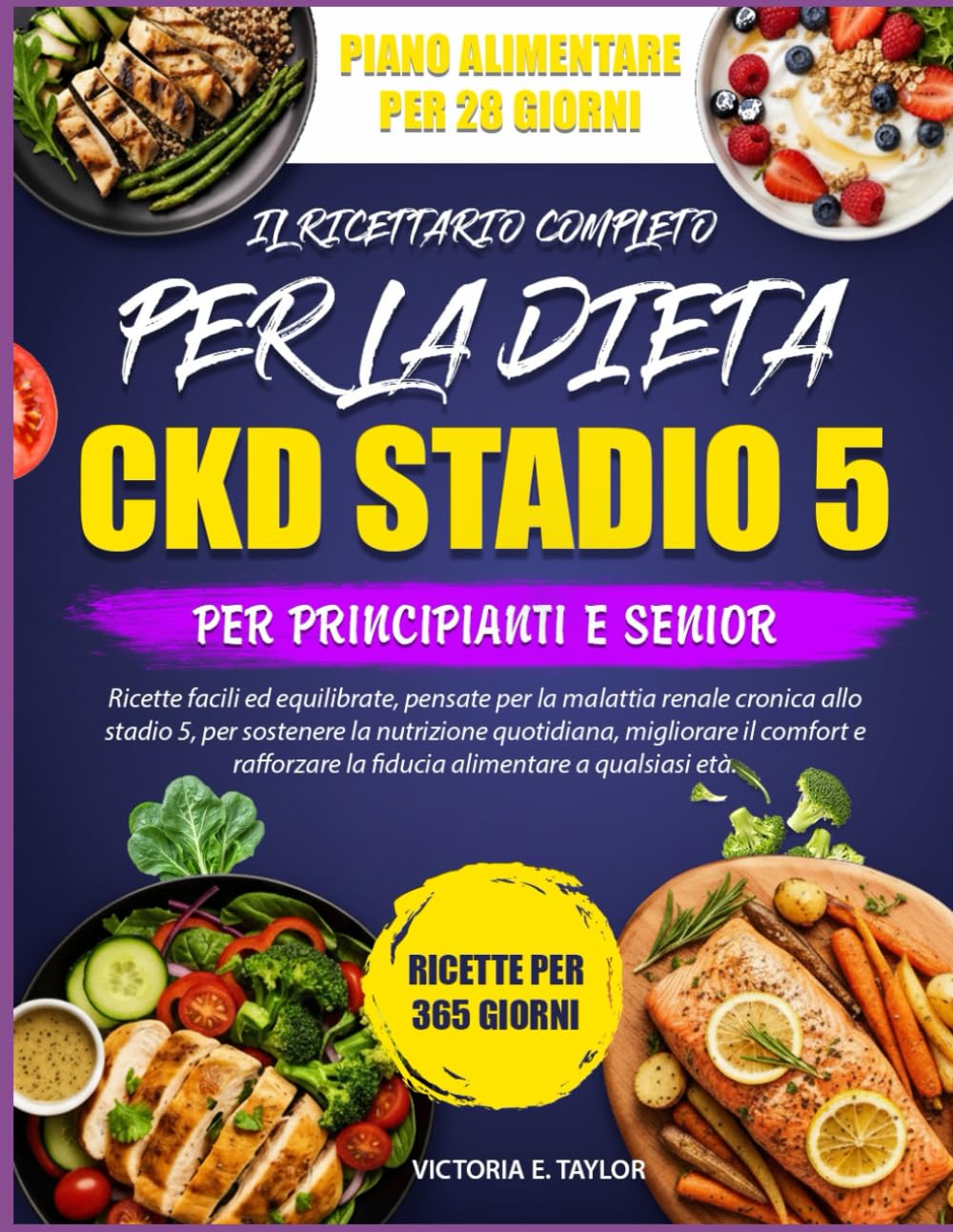 IL RICETTARIO COMPLETO PER LA DIETA CKD STADIO 5 – PER PRINCIPIANTI E SENIOR: Ricette facili ed equilibrate, pensate per la malattia renale cronica ... migliorare il comfort e rafforzare la