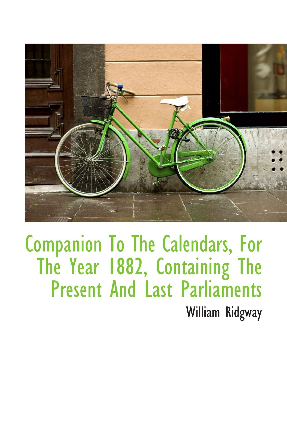 Companion To The Calendars, For The Year 1882, Containing The Present And Last Parliaments