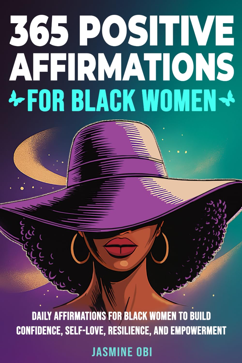 365 Positive Affirmations for Black Women Affirmations to Boost Confidence, Self-Love, and Self-Care while Growing Strength, Resilience, Healing, and Empowerment (Affirmations for Black Empowerment)