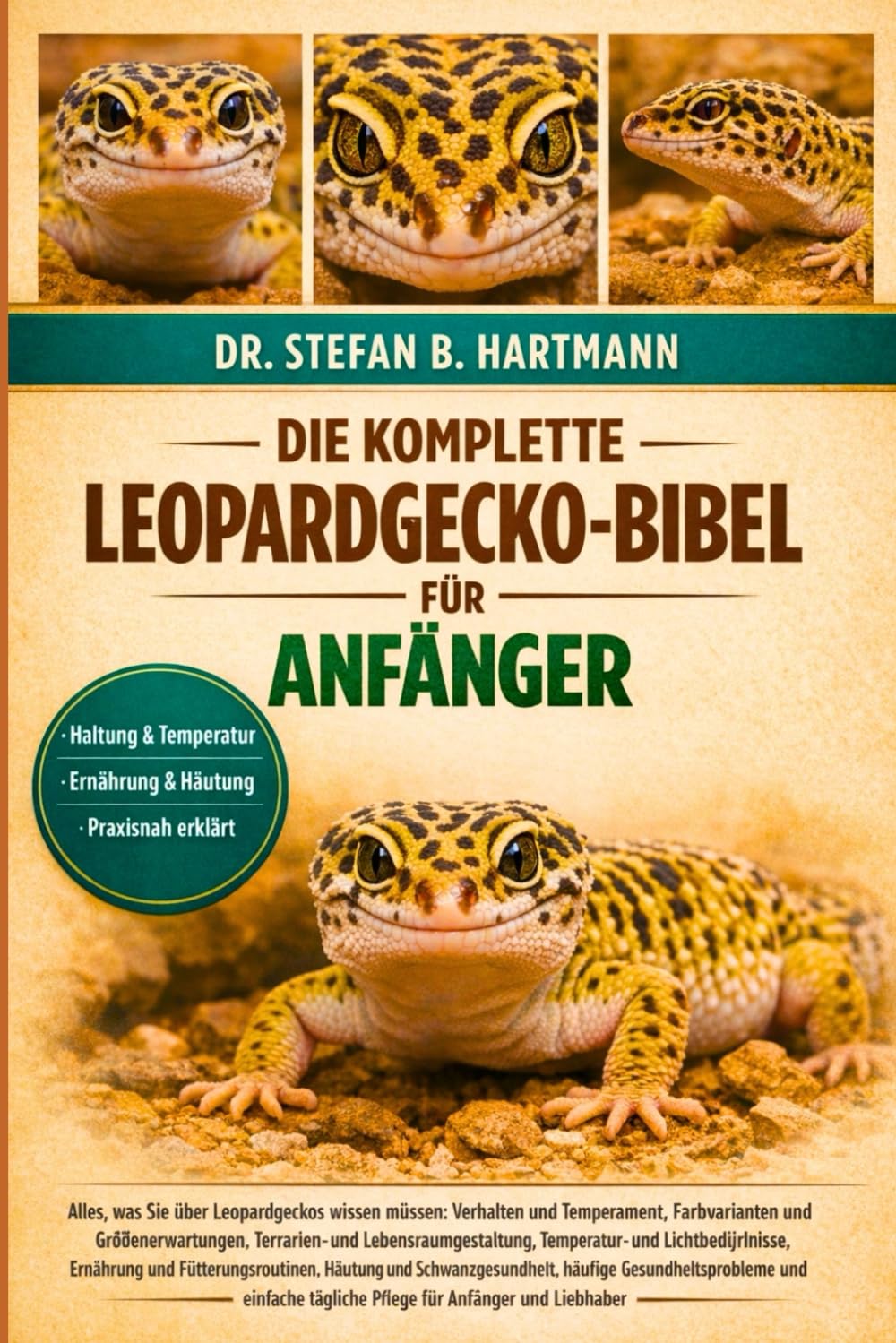 DIE KOMPLETTE LEOPARDGECKO-BIBEL FÜR ANFÄNGER: Alles, was Sie über Leopardgeckos wissen müssen: Verhalten und Temperament, Farbvarianten....häufige ... tägliche Pflege für Anfänger und Liebhaber